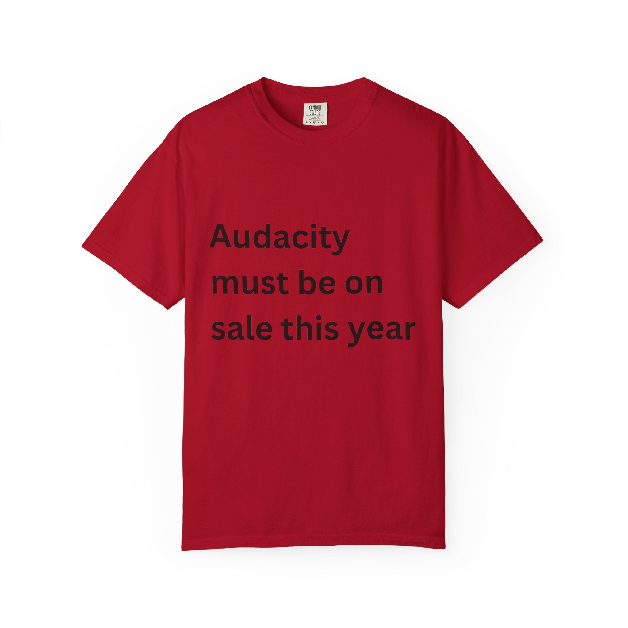 Audacity Must Be On Sale This Year Funny Unisex Garment-Dyed T-shirt