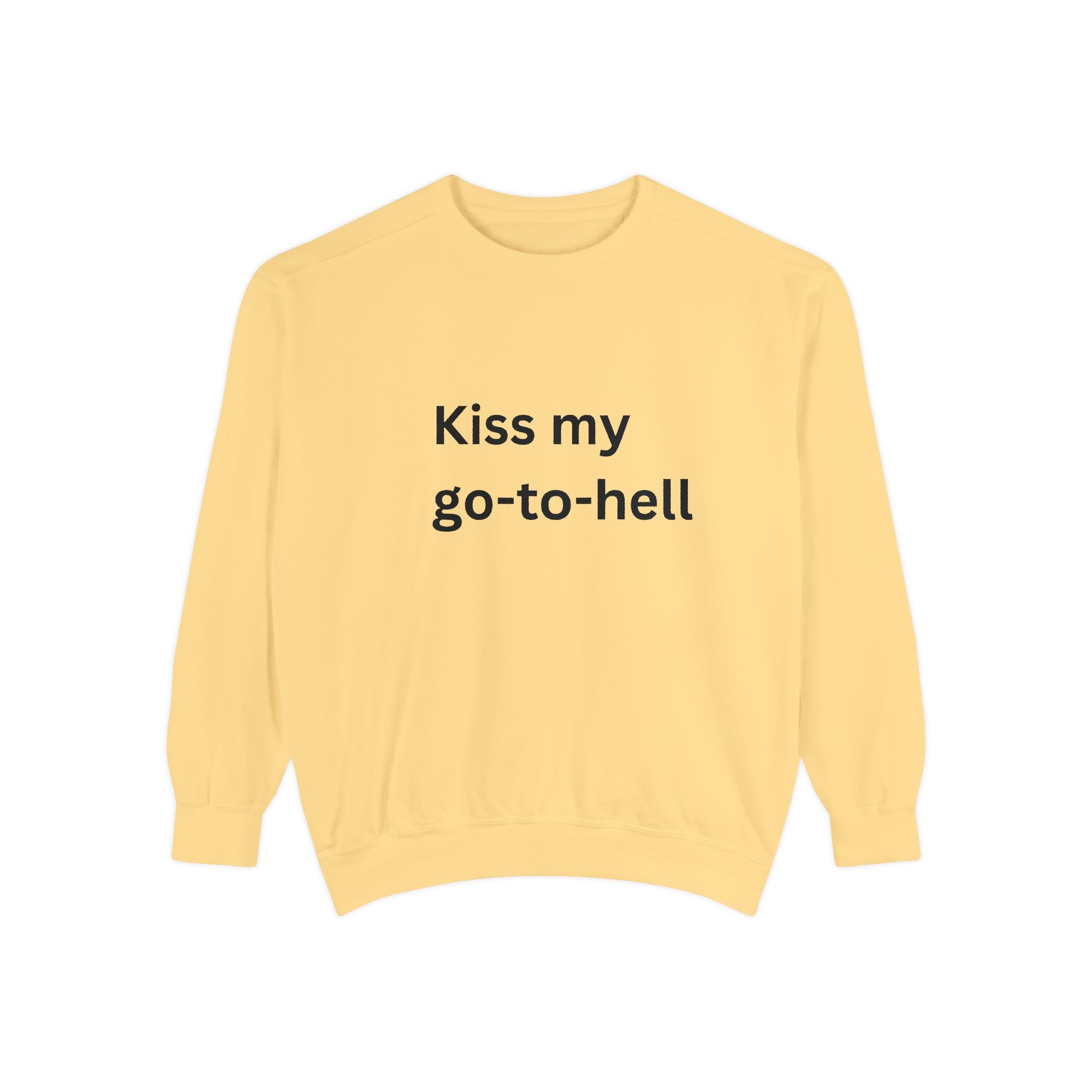 Kiss My Go To Hell Unisex Garment-Dyed Sweatshirt
