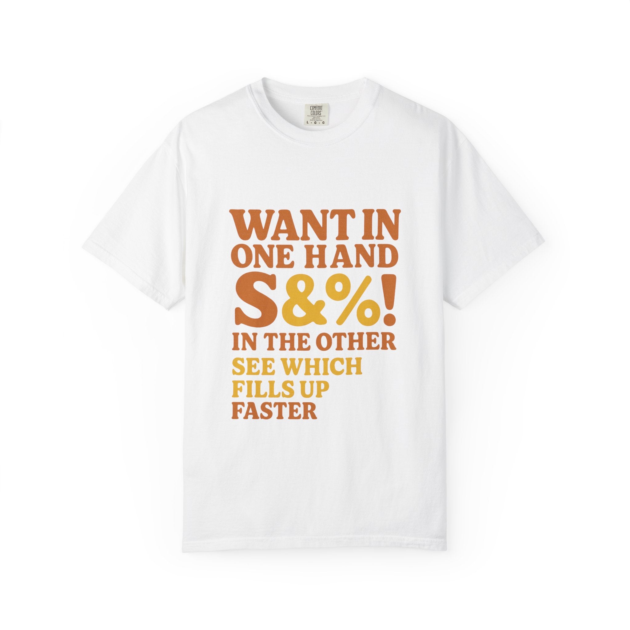 Want In One Hand S&%! In The Other Funny Unisex Garment-Dyed T-shirt