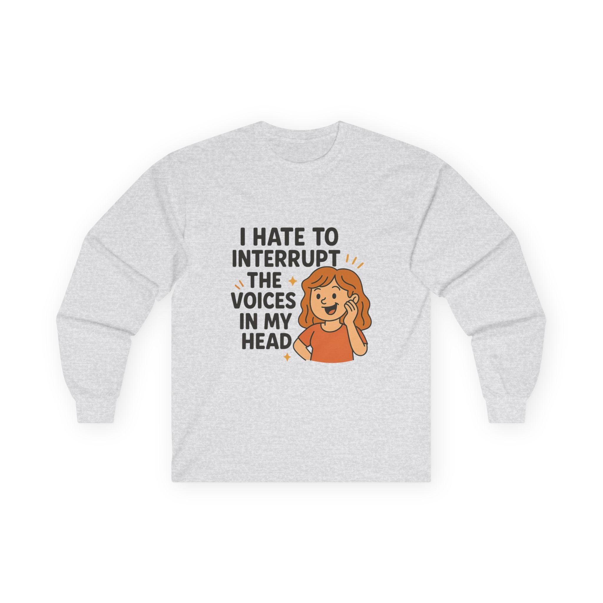 I Hate To Interrupt The Voices In My Head Unisex Ultra Cotton Long Sleeve Tee