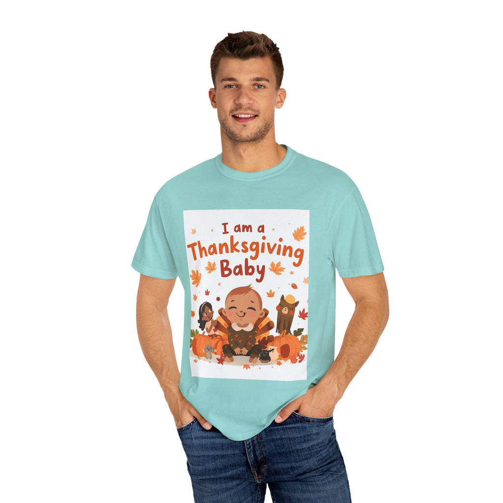 I Am A Thanksgiving Baby Unisex Garment-Dyed T-shirt