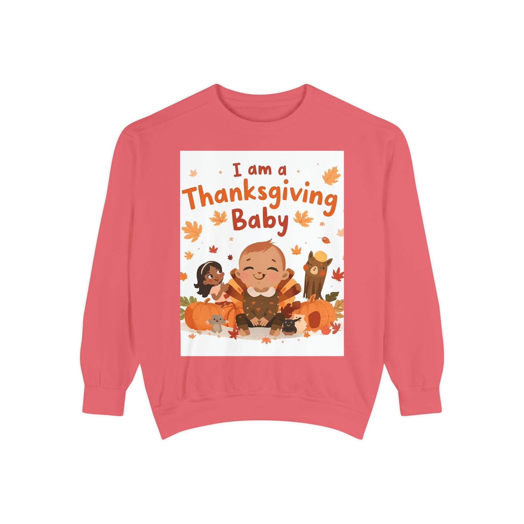 I Am A Thanksgiving Baby Unisex Garment-Dyed Sweatshirt
