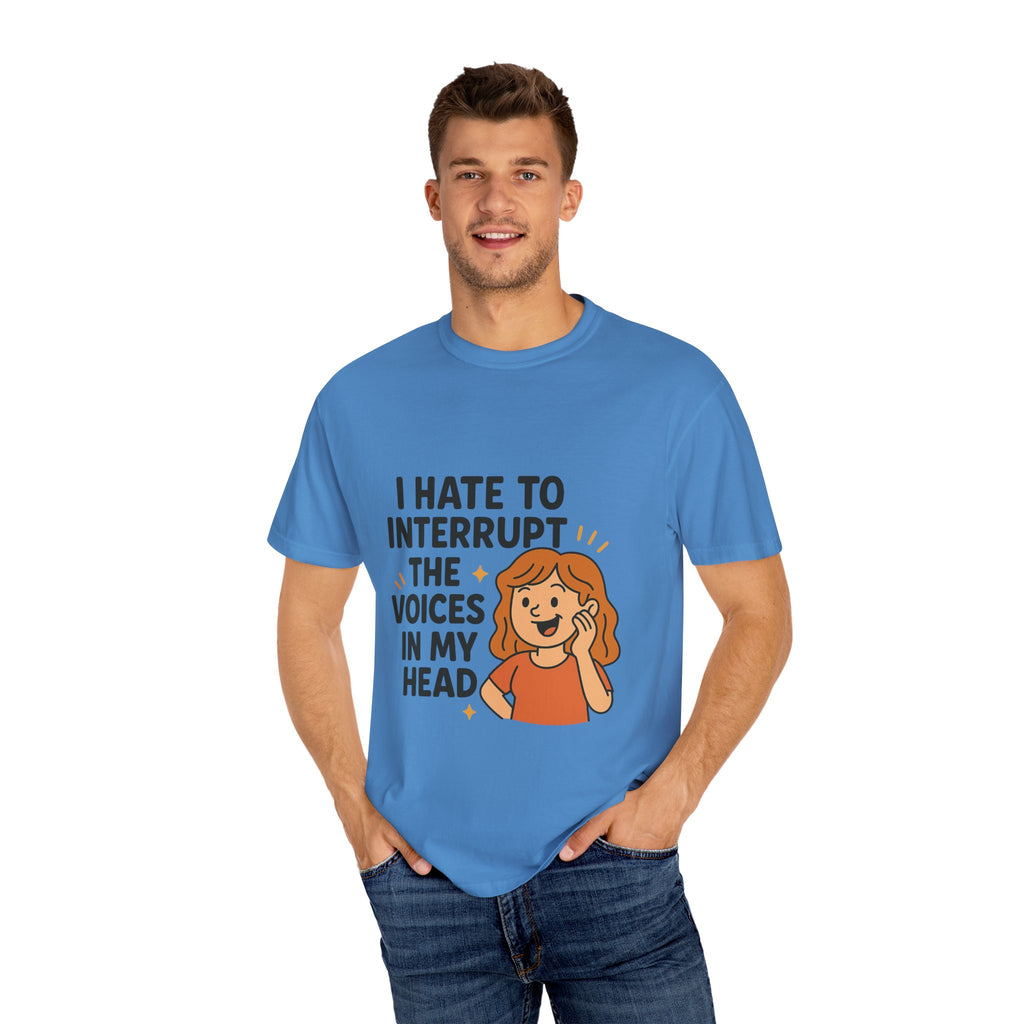 I Hate To Interrupt The Voices In My Head Funny Unisex T-Shirt – I Hate to Interrupt the Voices in My Head