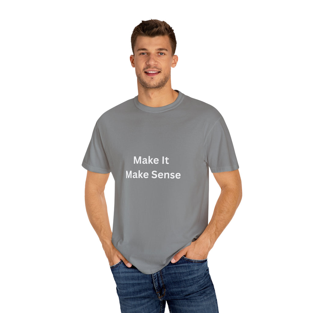 Make It Make Sense Motivational Unisex Tee - Comfortable and Stylish, Perfect Gift for Friends, Casual Wear, Motivational Quotes, Everyday Fashion