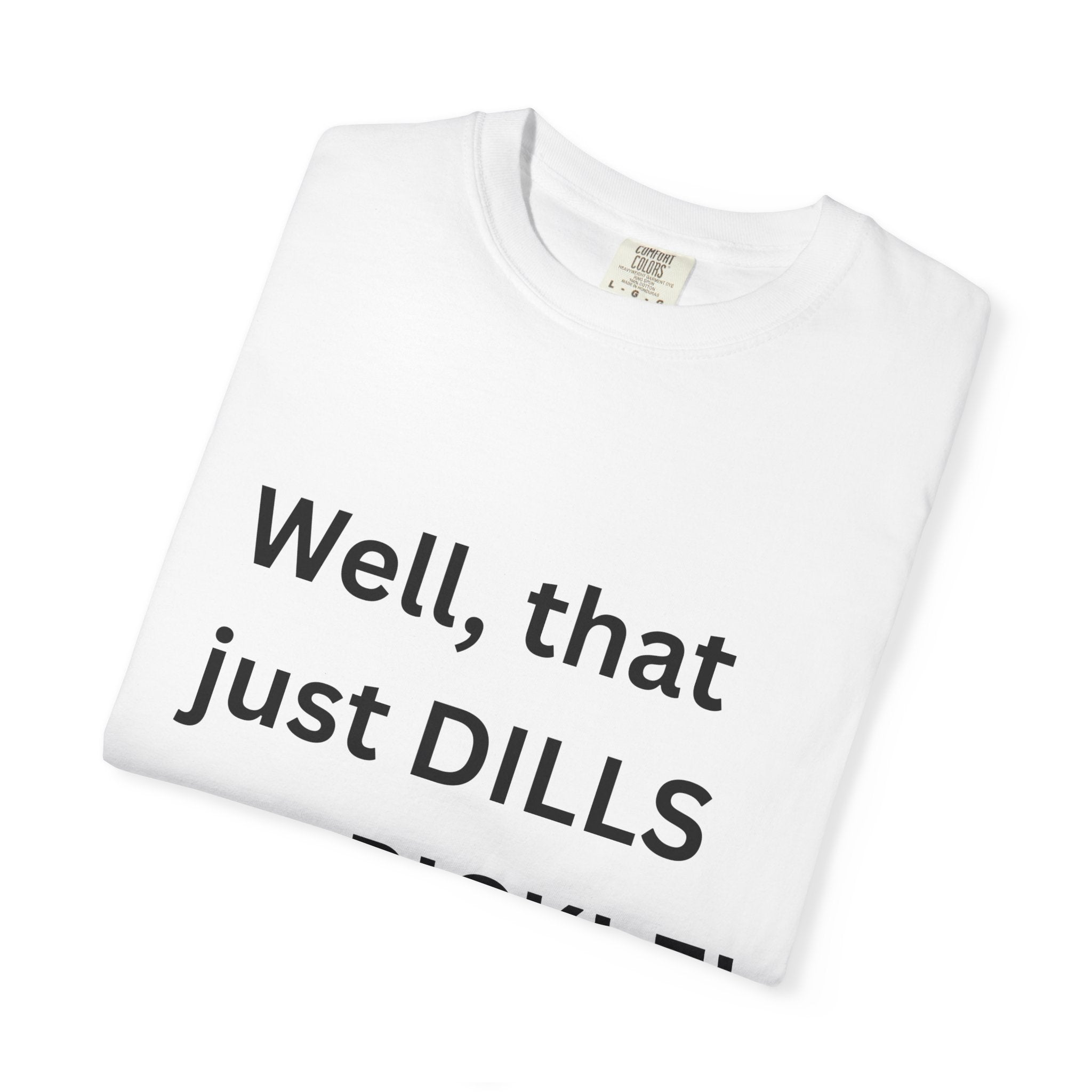 Well That Just Dills My Pickle Funny Unisex Garment-Dyed T-shirt