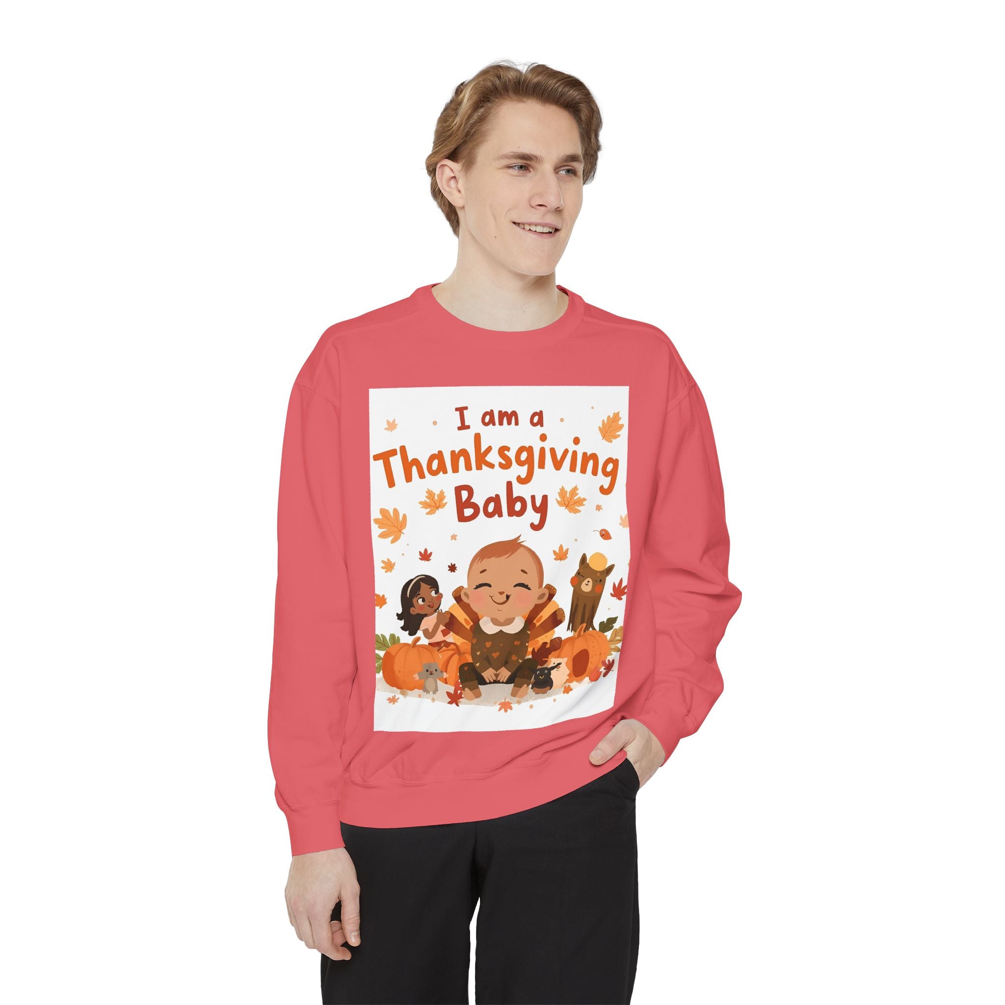 I Am A Thanksgiving Baby Unisex Garment-Dyed Sweatshirt