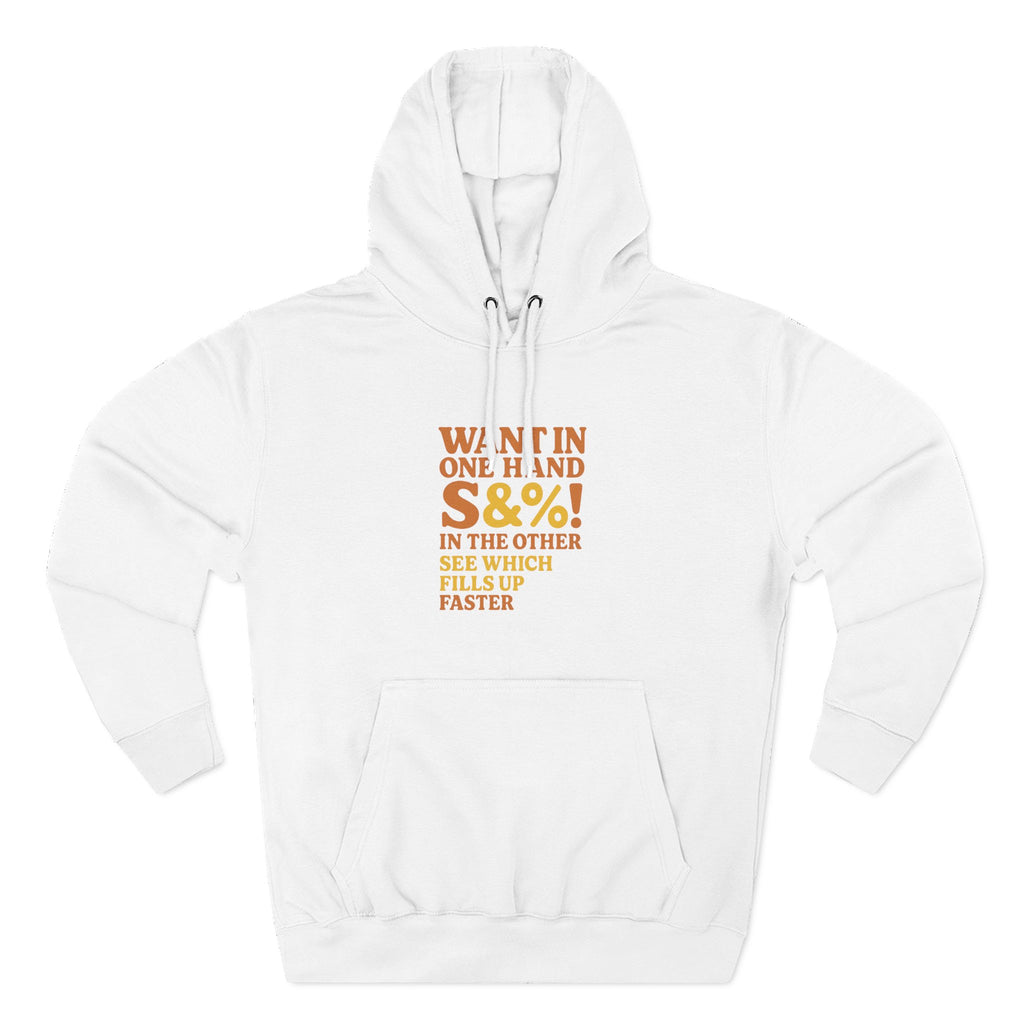 Want In One Hand S&%! In The Other Funny Three-Panel Fleece Hoodie