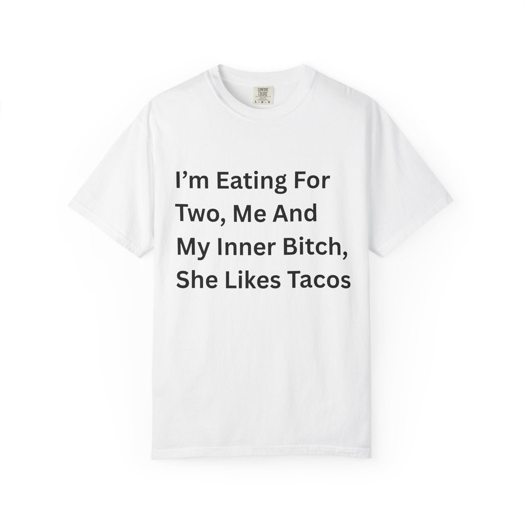 I'm Eating For Two, Me And My Inner Bitch Unisex Garment-Dyed T-shirt