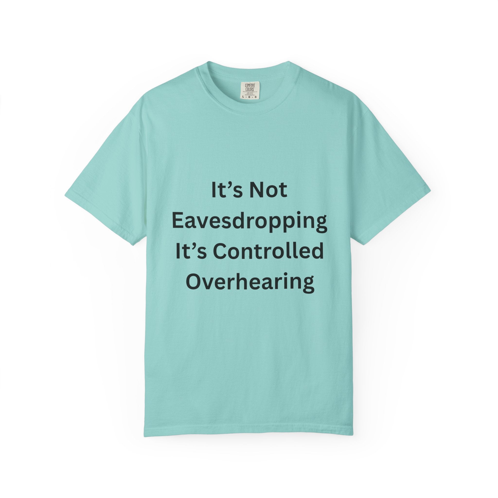It's Not Eavesdropping, It's Controlled Over Hearing Funny Quote Unisex T-Shirt, Humor Tee, Casual Wear, Gift for Friends, Eavesdropping Shirt, Conversation Starter