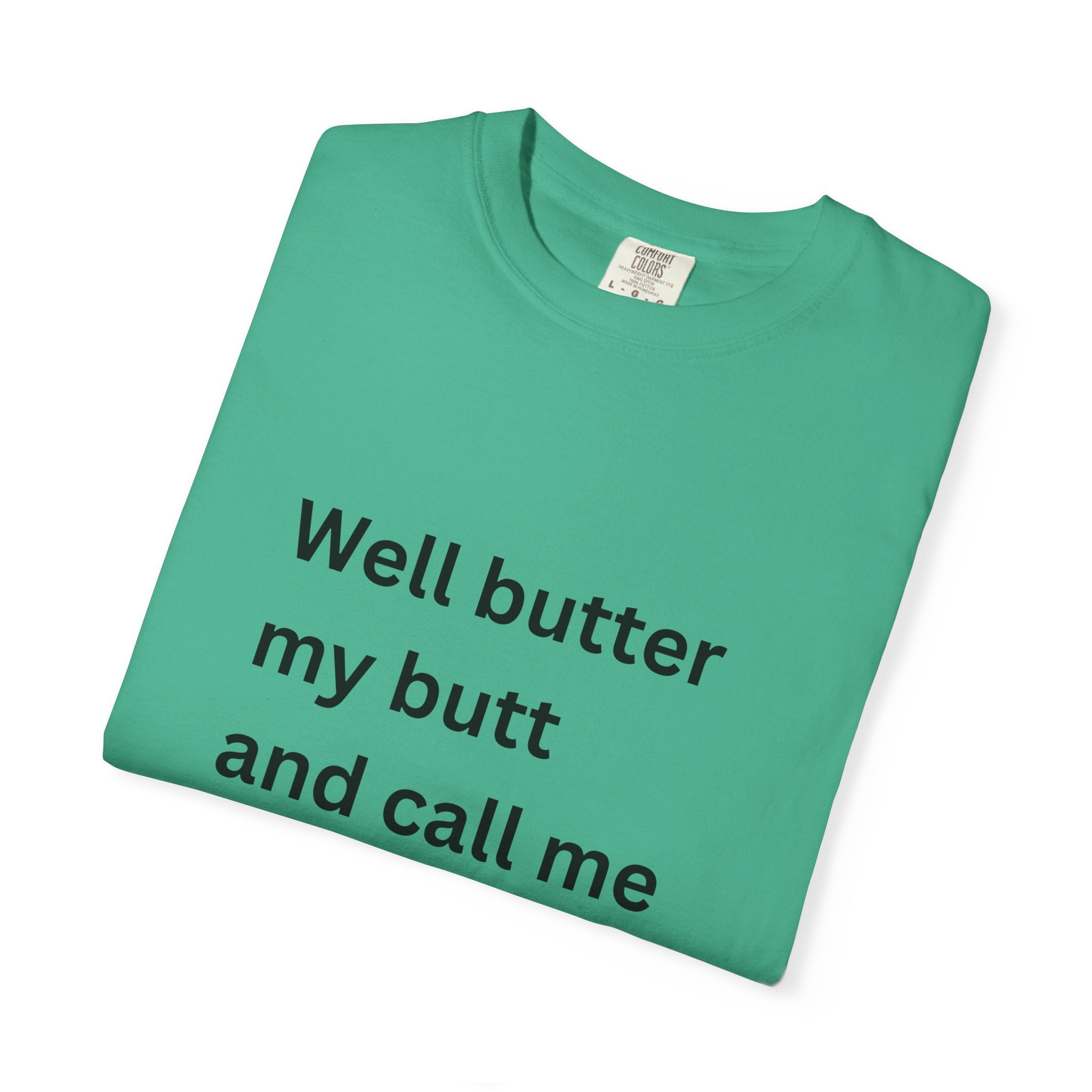 Well Butter My Butt And Call Me A Biscuit Funny Unisex Garment-Dyed T-shirt