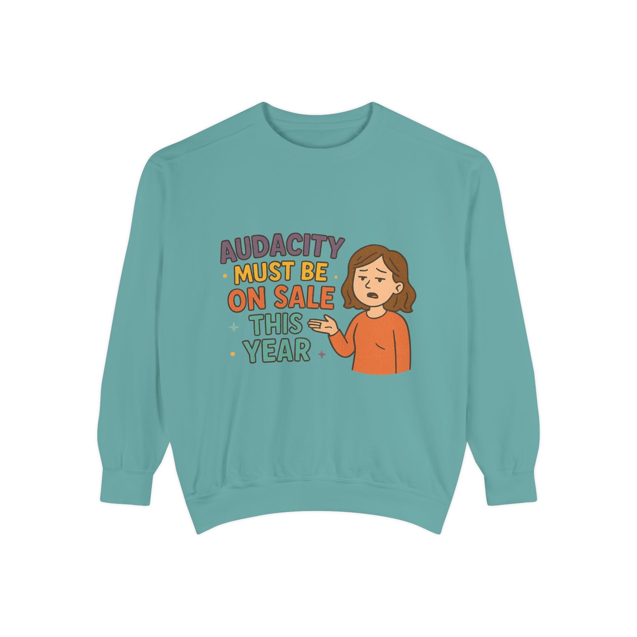 Audacity Must Be On Sale This Year Funny/ Sarcastic Unisex Garment-Dyed Sweatshirt