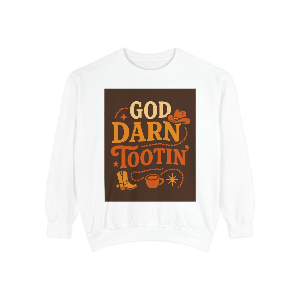 God Darn Tootin' Funny Sweatshirt, Unisex Garment-Dyed Pullover, Gift for Cowpoke Lovers, Western Style, Casual Cozy Wear