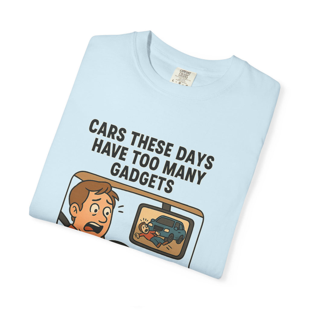 Humorous Unisex T-Shirt: "Cars These Days Have Too Many Gadgets"