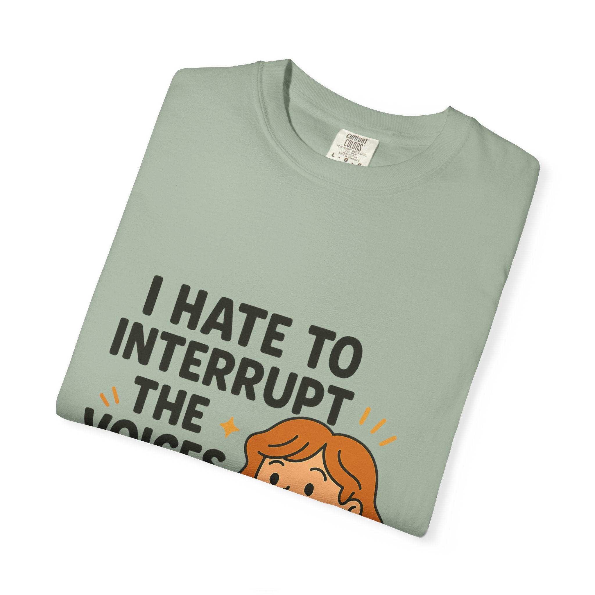 I Hate To Interrupt The Voices In My Head Funny Unisex T-Shirt – I Hate to Interrupt the Voices in My Head