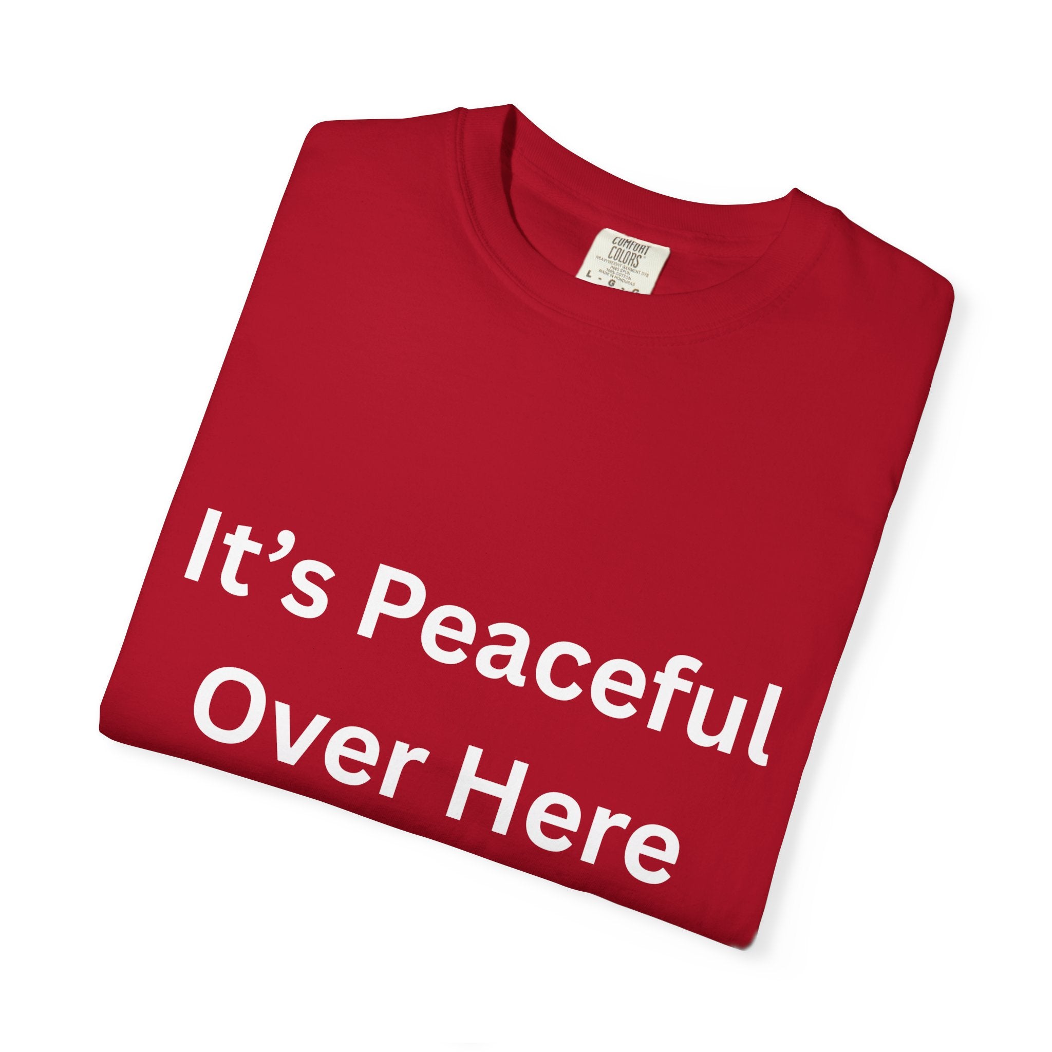 It's Peaceful Over Here Peaceful Vibes Unisex T-Shirt | Relaxation Wear, Casual Gift, Everyday Tee, Positive Quote Shirt, Comfortable Apparel