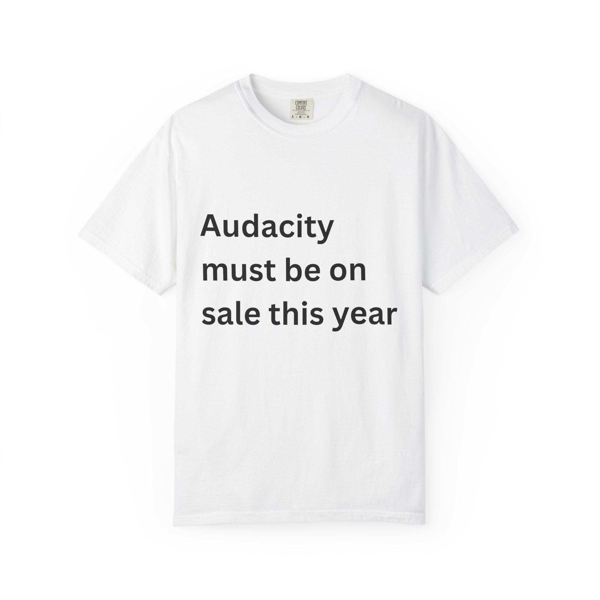 Audacity Must Be On Sale This Year Funny Unisex Garment-Dyed T-shirt