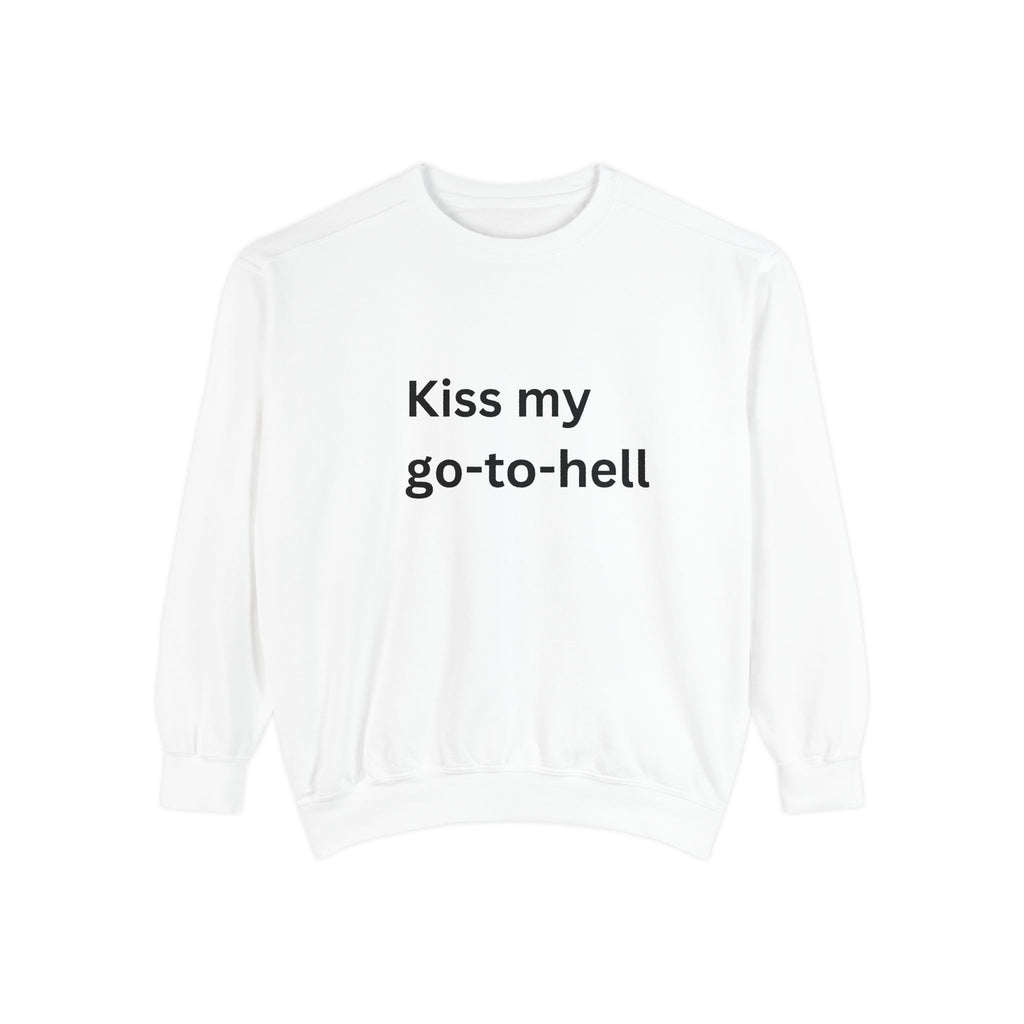 Kiss My Go To Hell Unisex Garment-Dyed Sweatshirt
