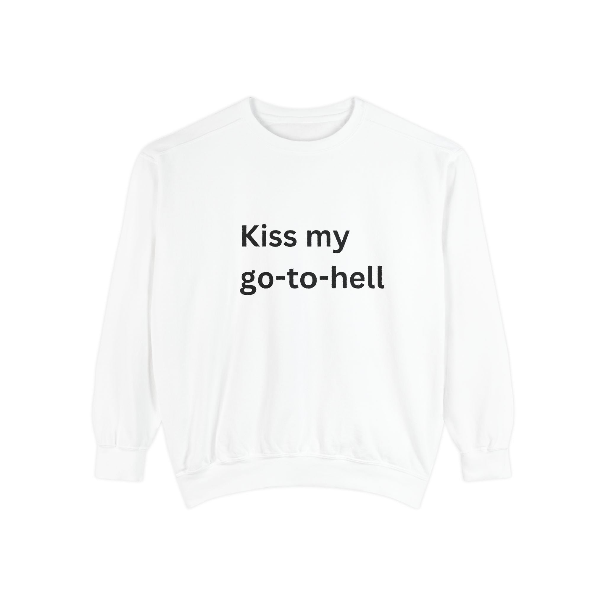 Kiss My Go To Hell Unisex Garment-Dyed Sweatshirt