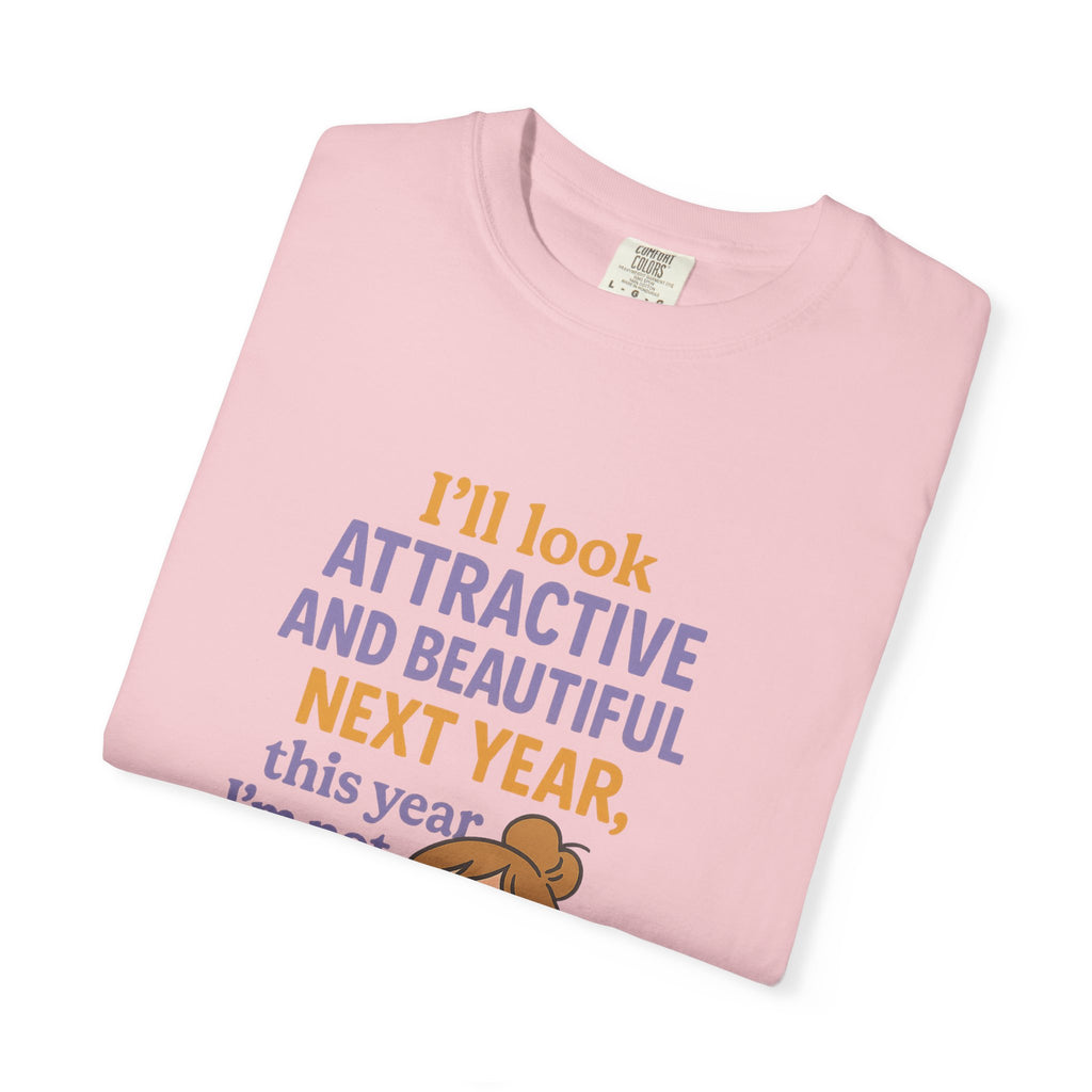 Humorous Unisex T-Shirt: 'I'll Look Attractive Next Year'