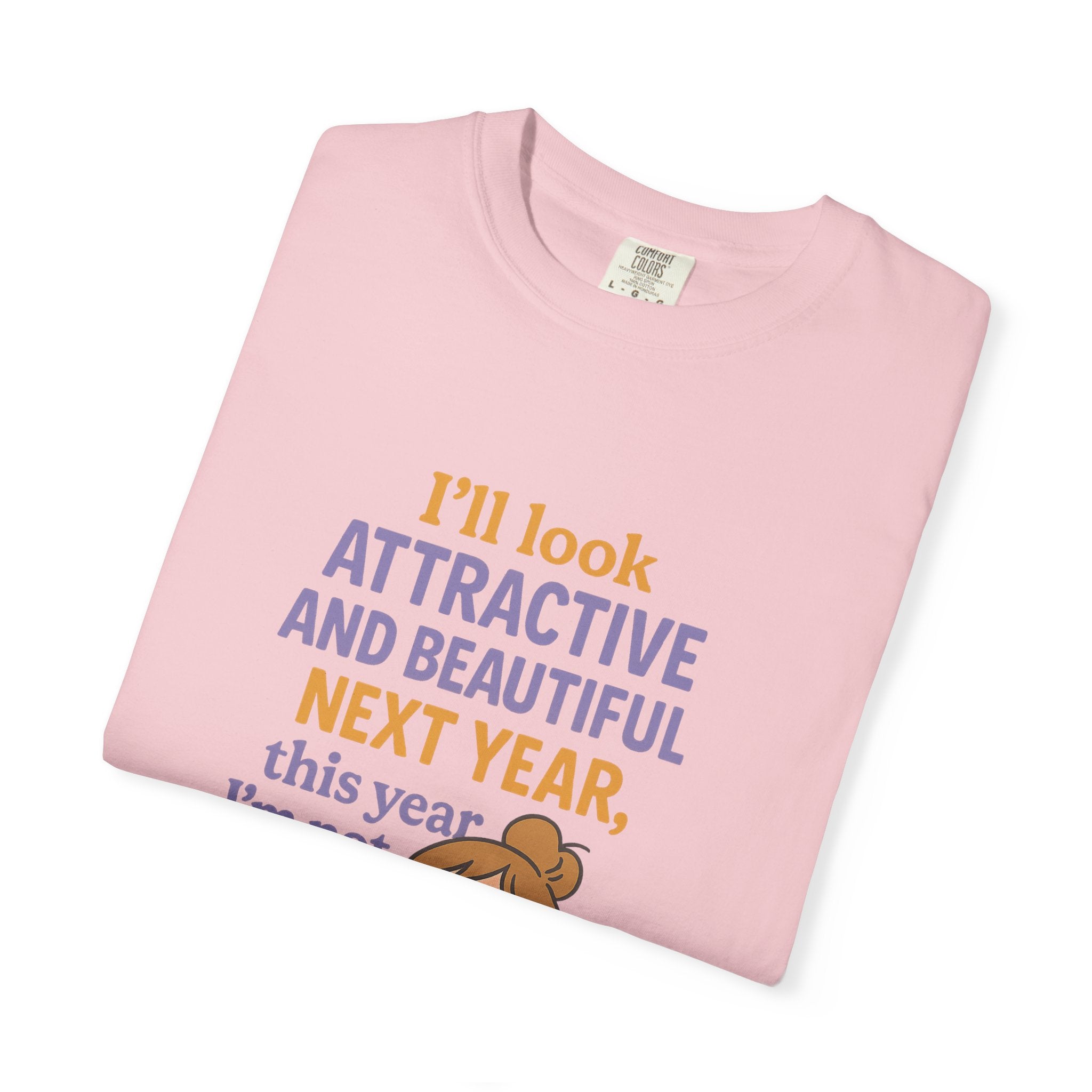 Humorous Unisex T-Shirt: 'I'll Look Attractive Next Year'
