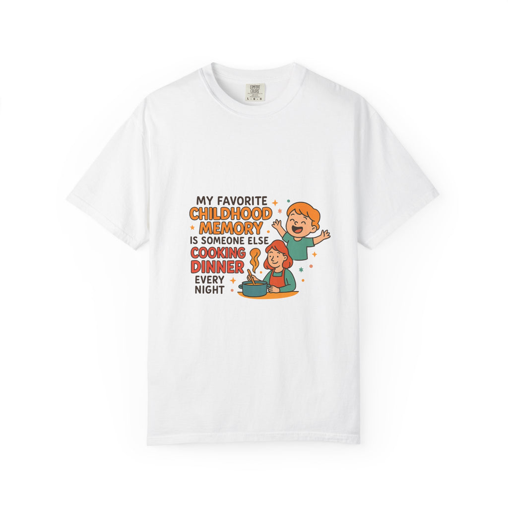 My Favorite Childhood Memory Is Someone Else Cooking Dinner Childhood Memory T-shirt - Fun, Nostalgic Apparel for Family Gatherings, Casual Days, Gifts, and Cooking Adventures
