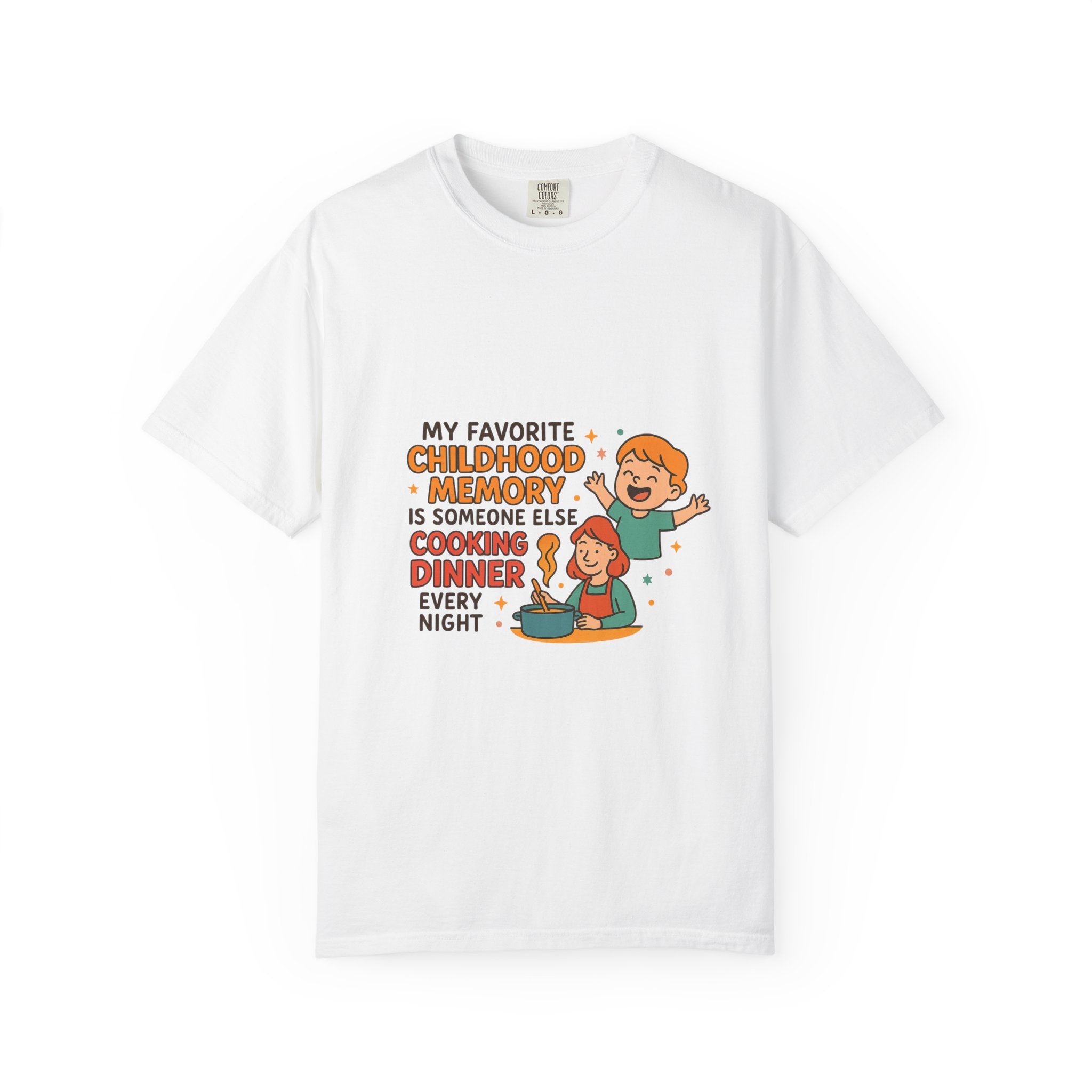My Favorite Childhood Memory Is Someone Else Cooking Dinner Childhood Memory T-shirt - Fun, Nostalgic Apparel for Family Gatherings, Casual Days, Gifts, and Cooking Adventures