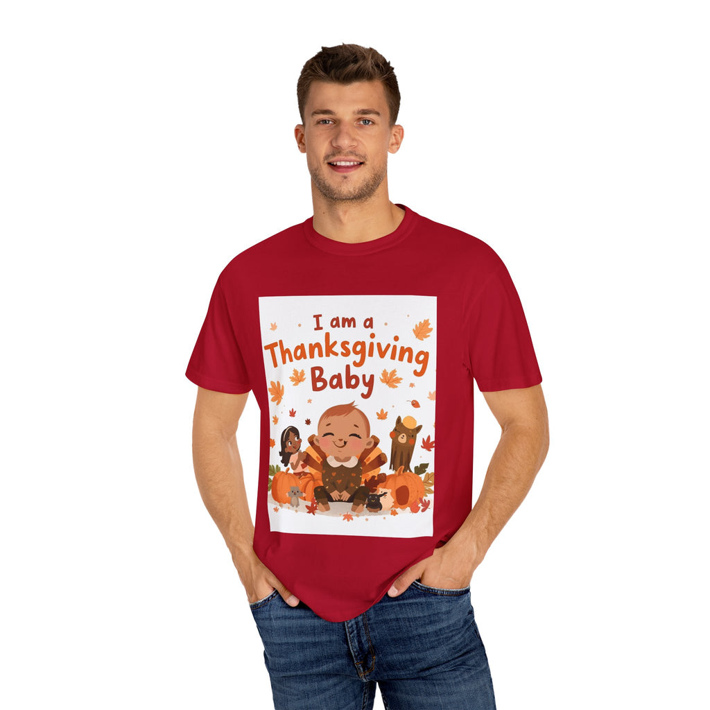 I Am A Thanksgiving Baby Unisex Garment-Dyed T-shirt