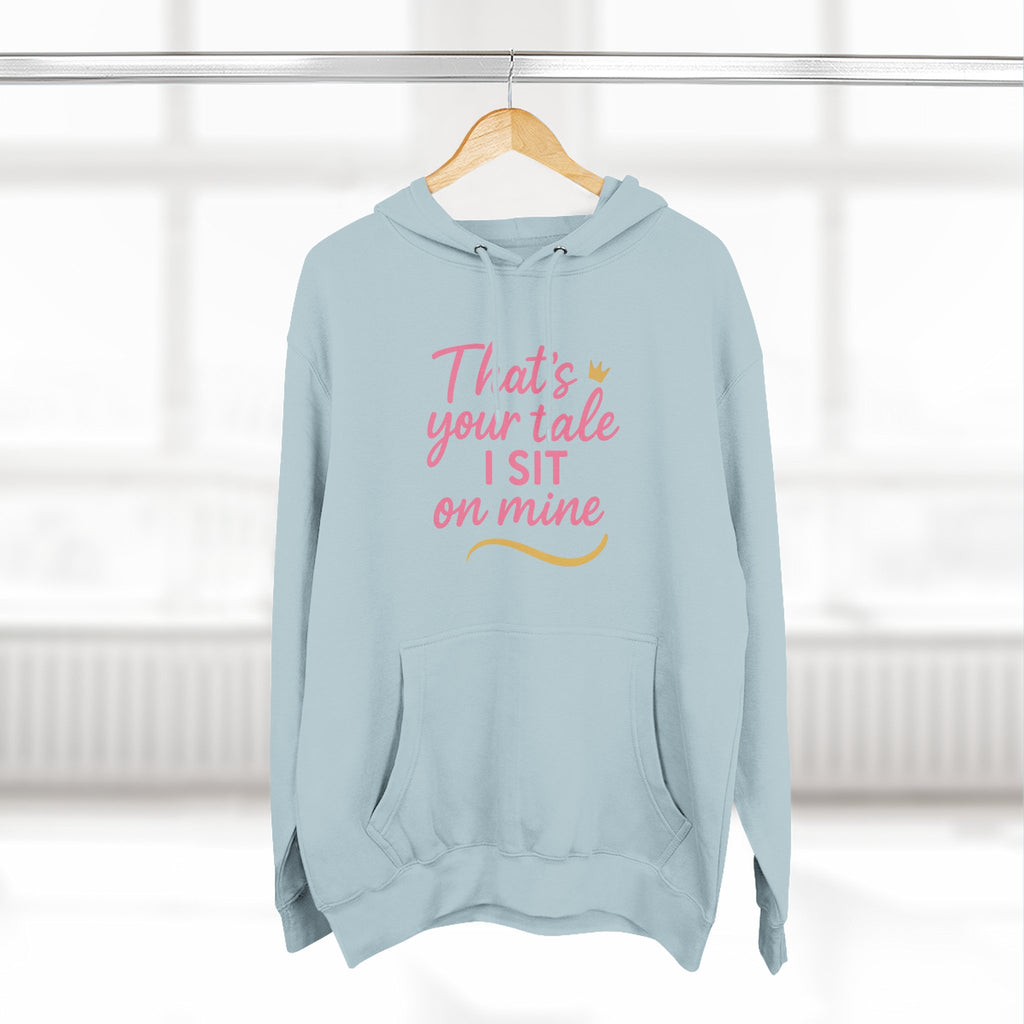 Charming Quote Fleece Hoodie: "That's Your Tale, I Sit on Mine"