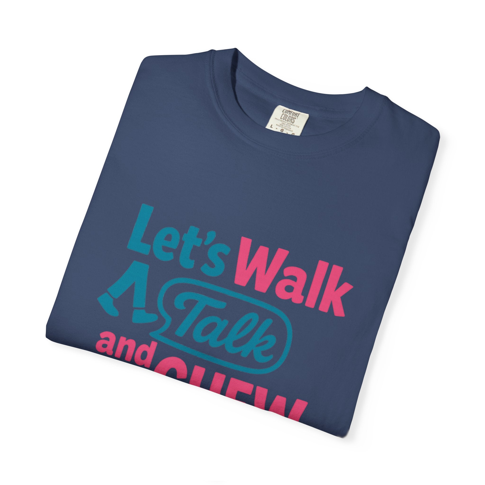 Let's Walk Talk And Chew Gum Funny/ Sarcastic Unisex Garment-Dyed T-shirt