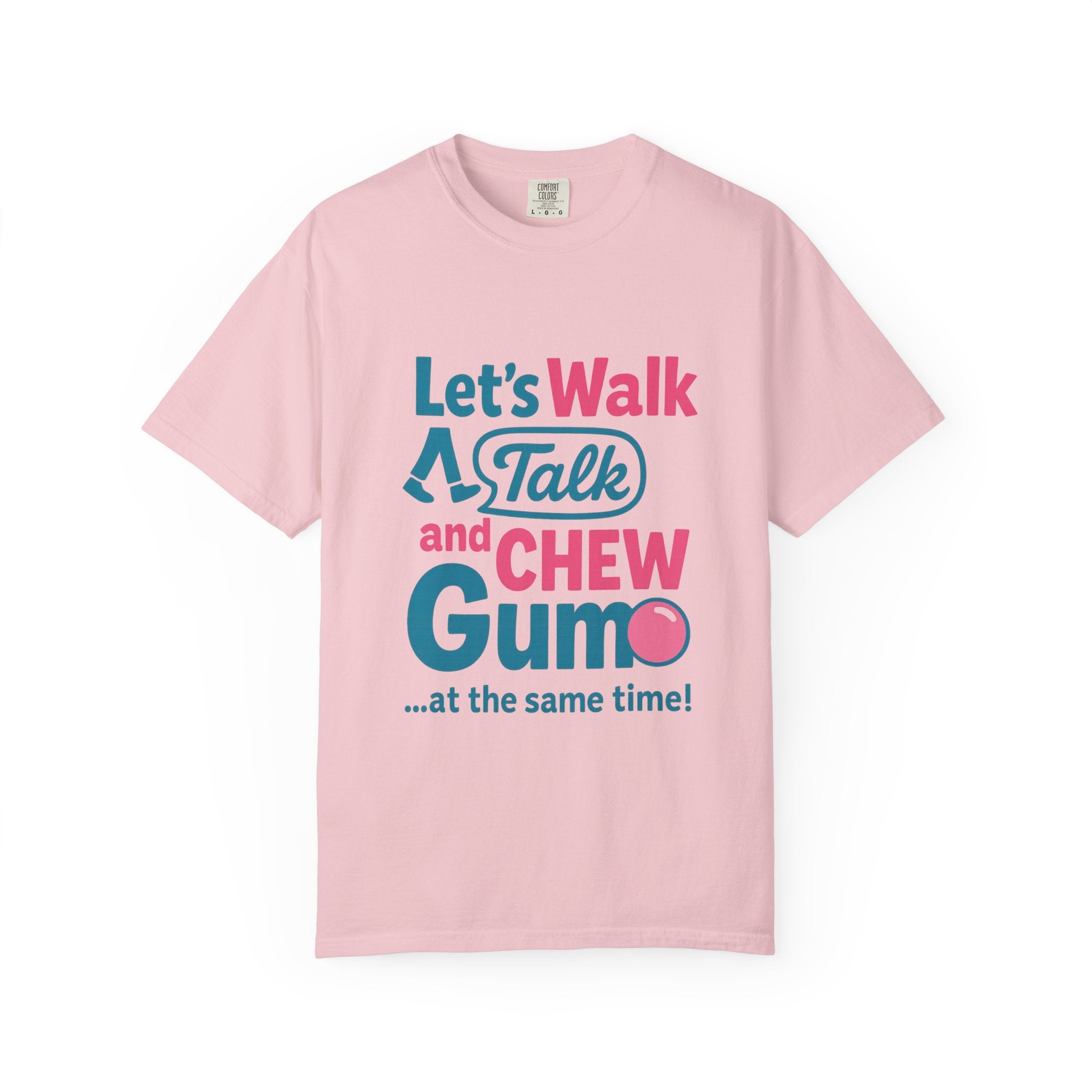 Let's Walk Talk And Chew Gum Funny/ Sarcastic Unisex Garment-Dyed T-shirt