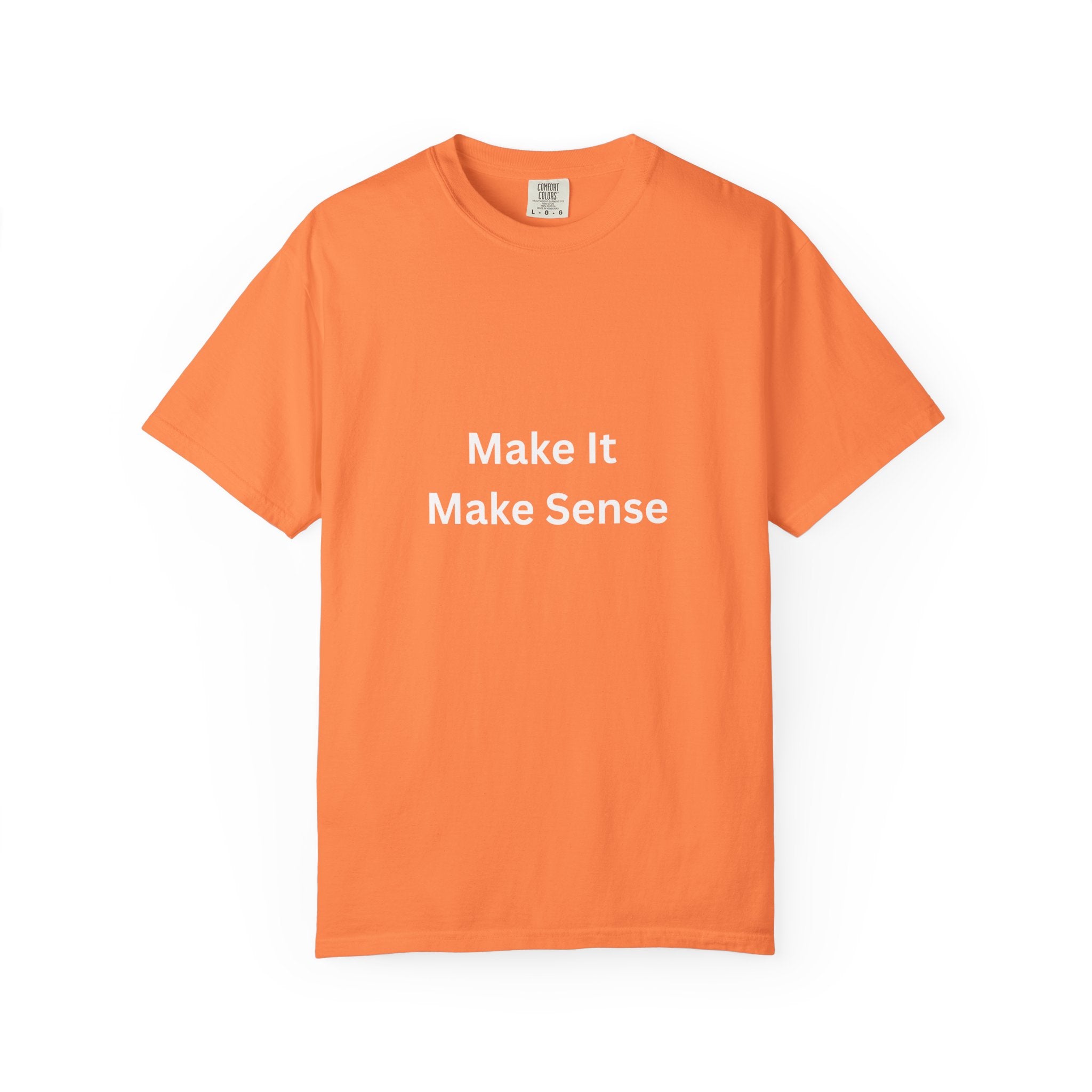 Make It Make Sense Motivational Unisex Tee - Comfortable and Stylish, Perfect Gift for Friends, Casual Wear, Motivational Quotes, Everyday Fashion