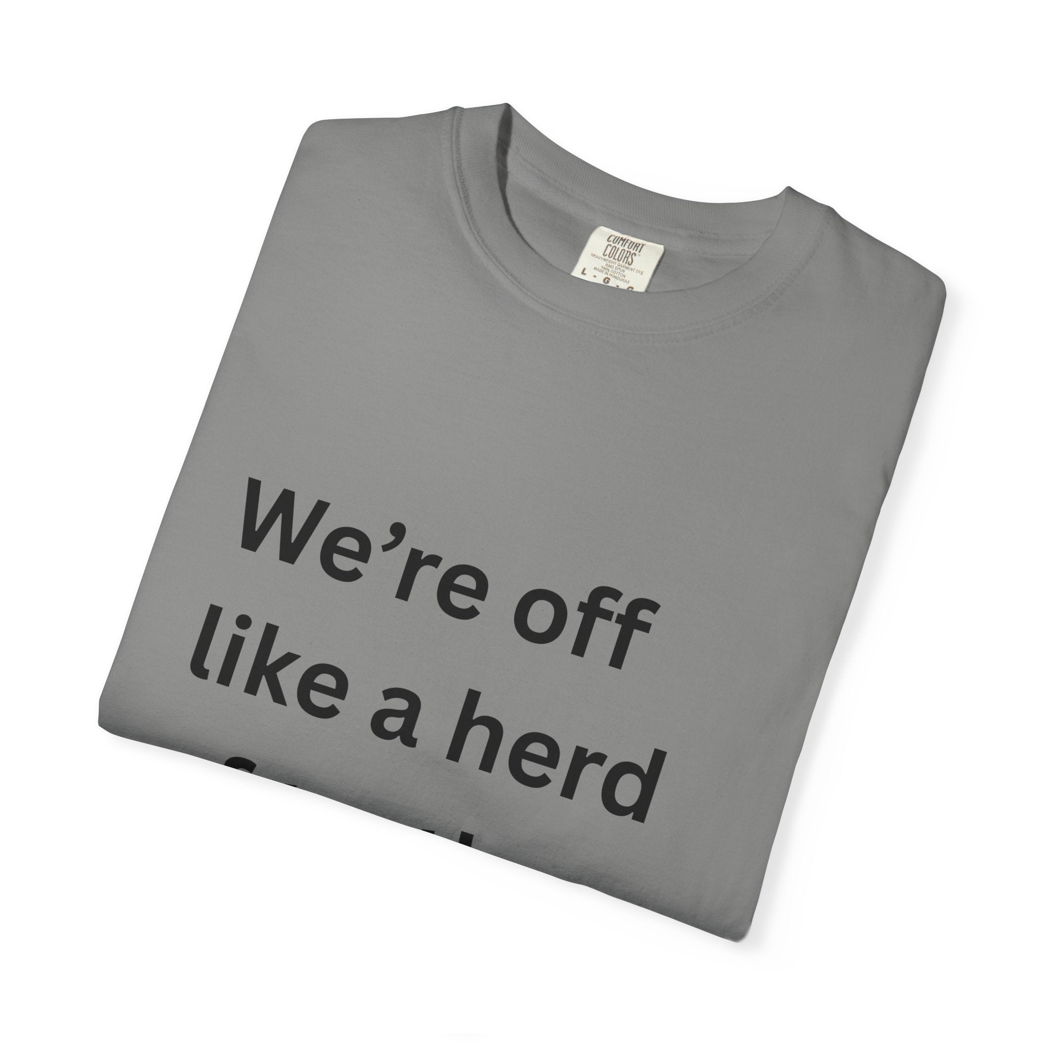 Humorous Unisex Garment-Dyed T-Shirt - 'We're Off Like a Herd of Turtles' - Quirky Gift, Casual Wear, Funny Quote Tee, Summer Apparel