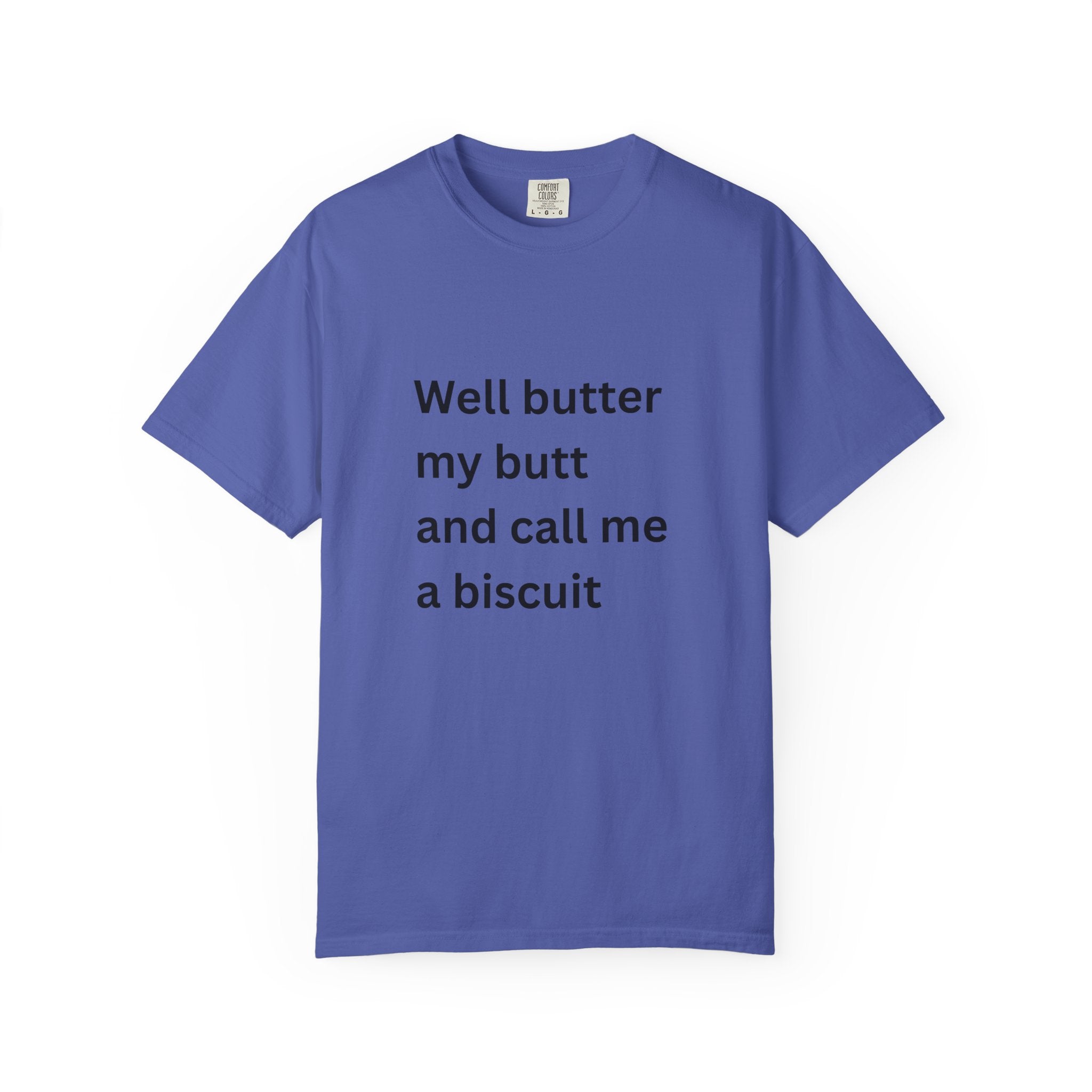 Well Butter My Butt And Call Me A Biscuit Funny Unisex Garment-Dyed T-shirt