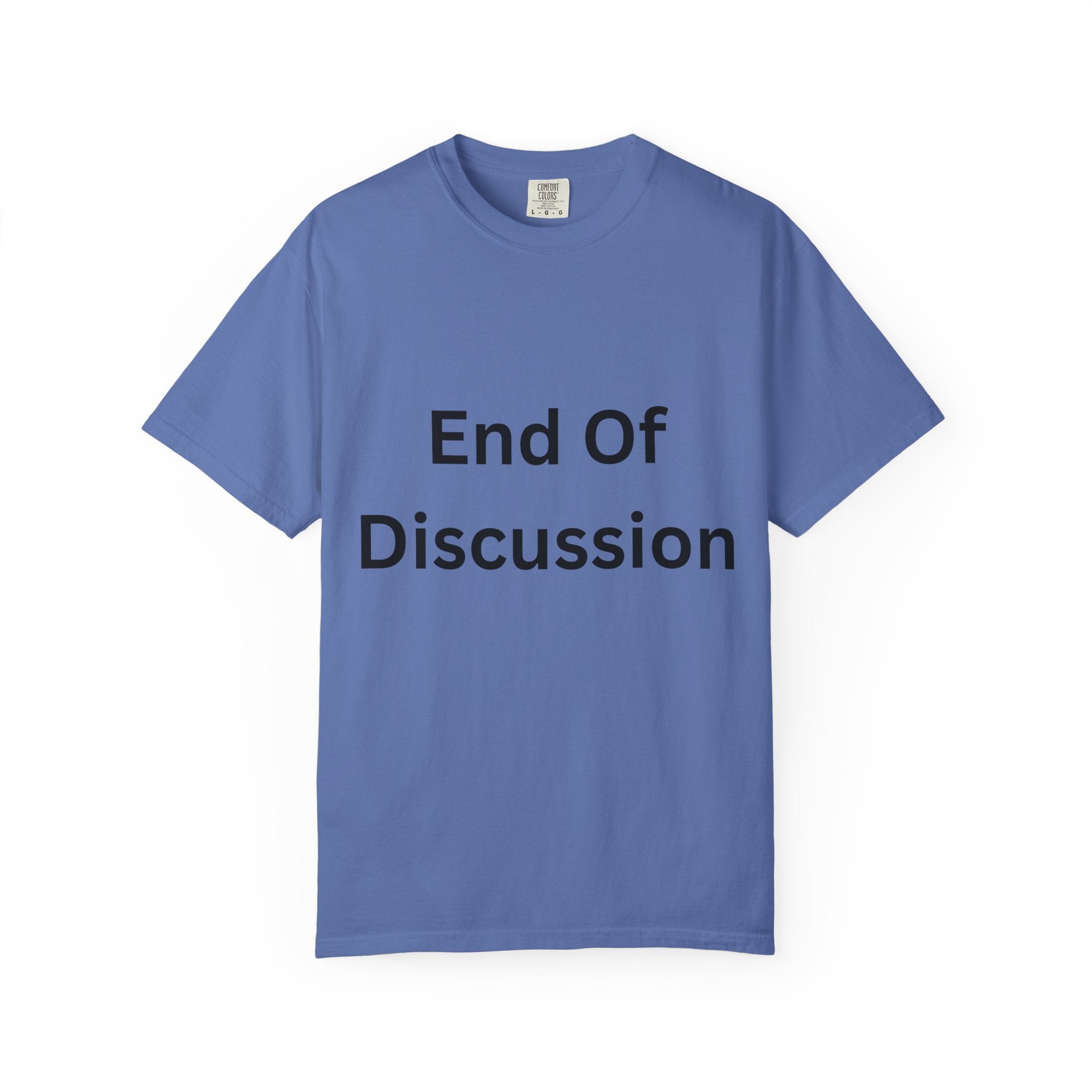 End Of Discussion Funny Unisex Garment-Dyed T-shirt