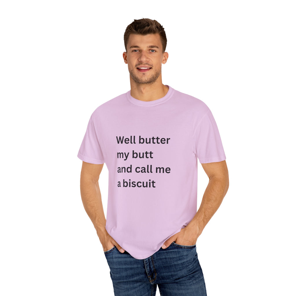 Well Butter My Butt And Call Me A Biscuit Funny Unisex Garment-Dyed T-shirt
