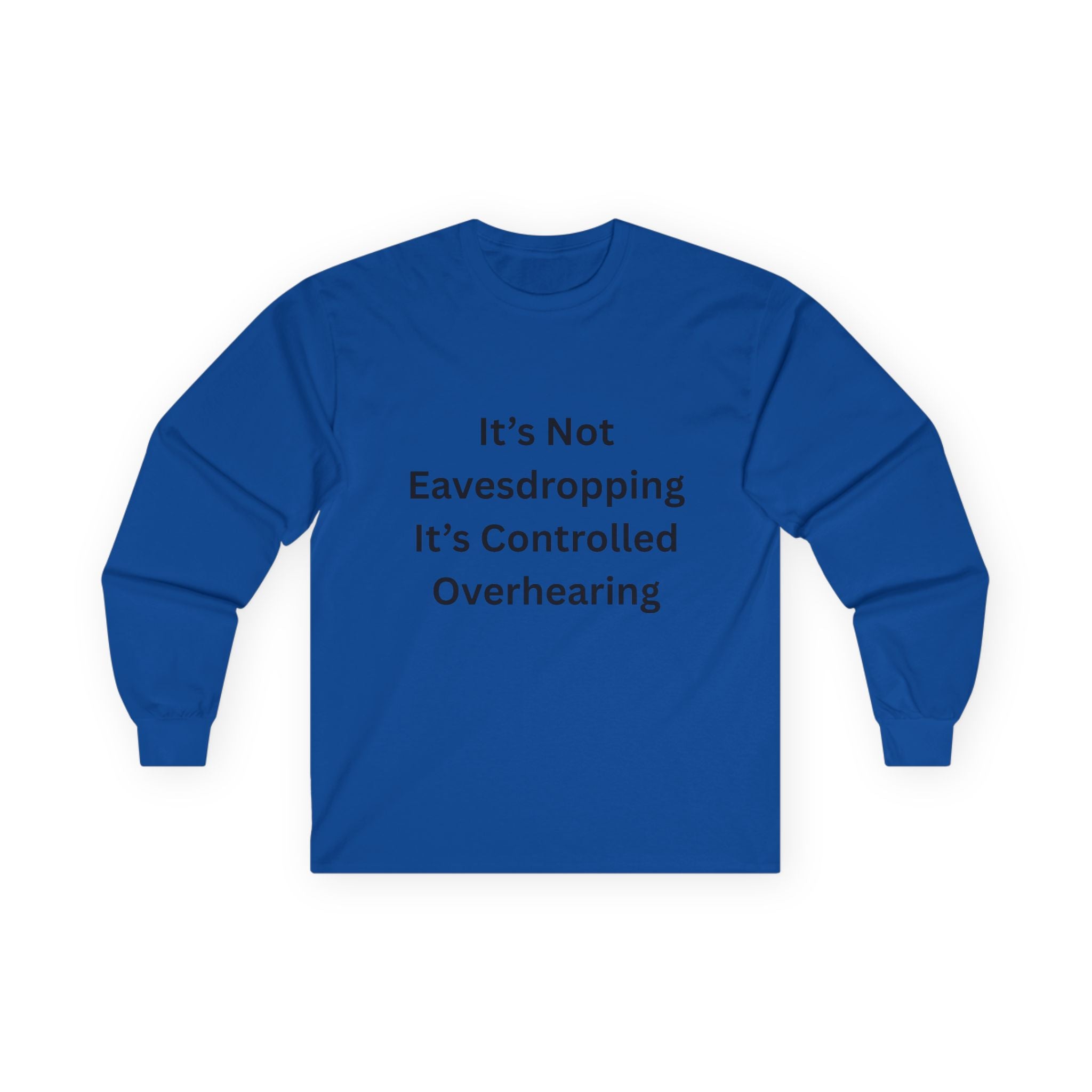 It's Not Eavesdropping, It's Controlled Overhearing Funny Unisex Long Sleeve Tee - Witty Oversized Tee for Everyday Wear, Casual Humor Gift, Perfect for Birthdays, Parties, and More