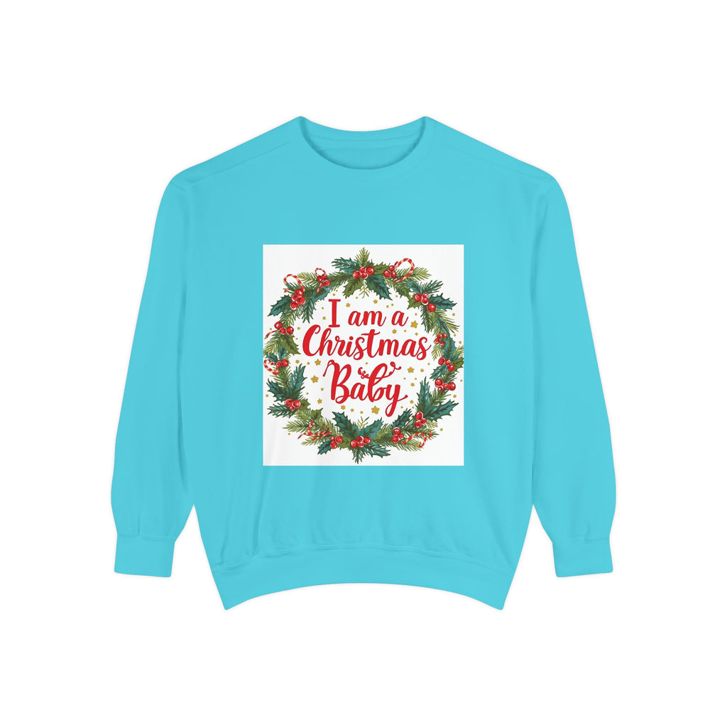 I Am A Christmas Baby Unisex Garment-Dyed Sweatshirt
