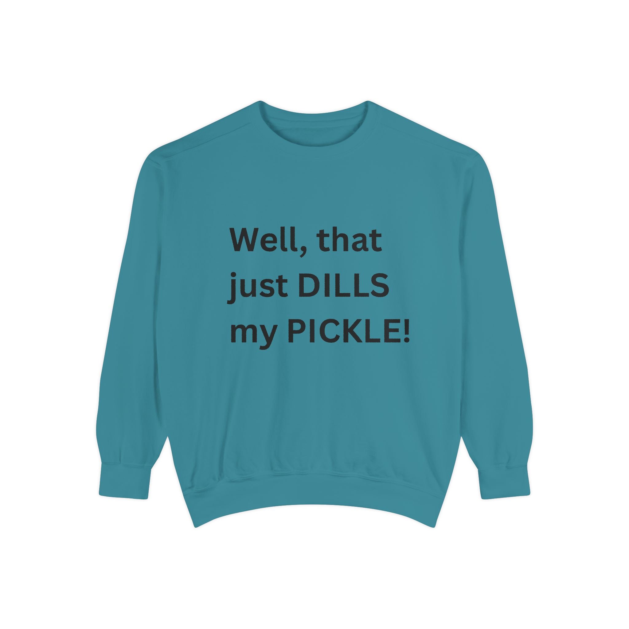 Well That Just Dills My Pickle Funny Unisex Garment-Dyed Sweatshirt
