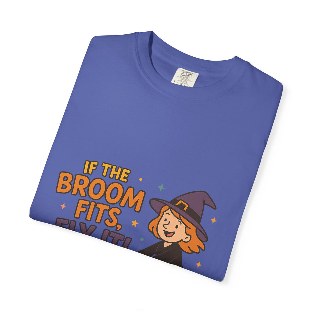 If The Broom Fits Fly It Funny Unisex Garment-Dyed T-shirt