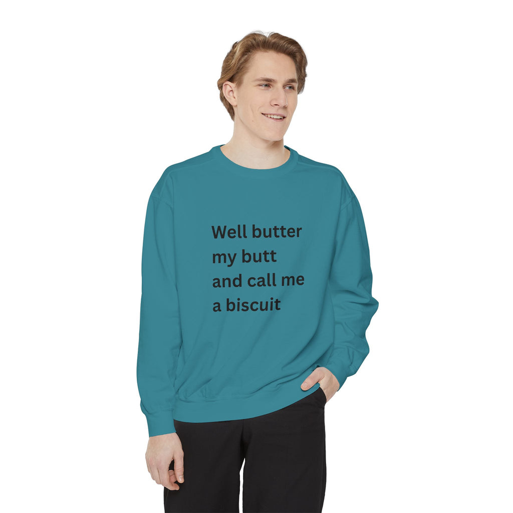 Well Butter My Butt And Call Me A Biscuit Funny Unisex Garment-Dyed Sweatshirt