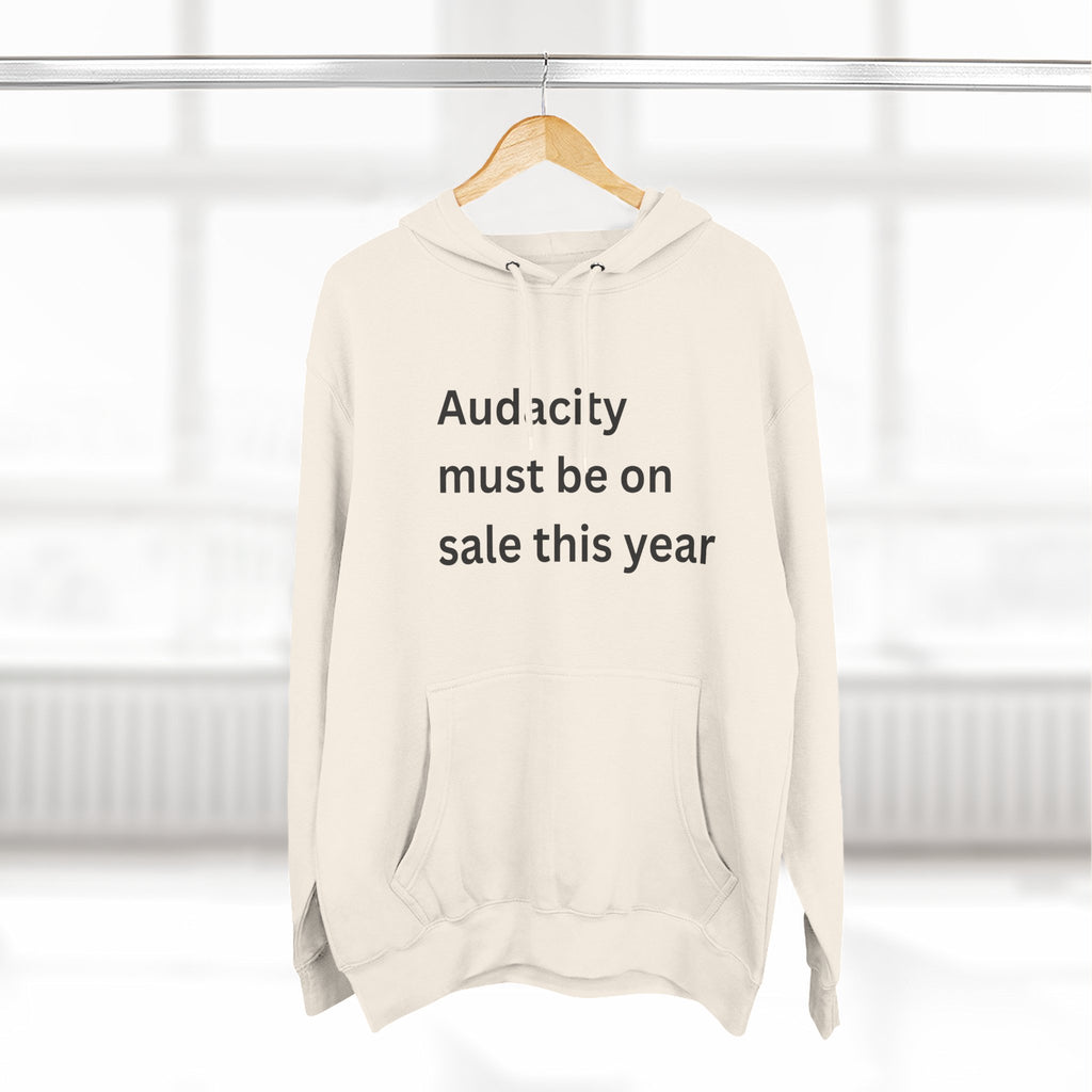 Audacity Fleece Hoodie | Motivational Hoodie, Gift for Friends, Cozy Casualwear, Perfect for Winter, Funny Quote Sweatshirt
