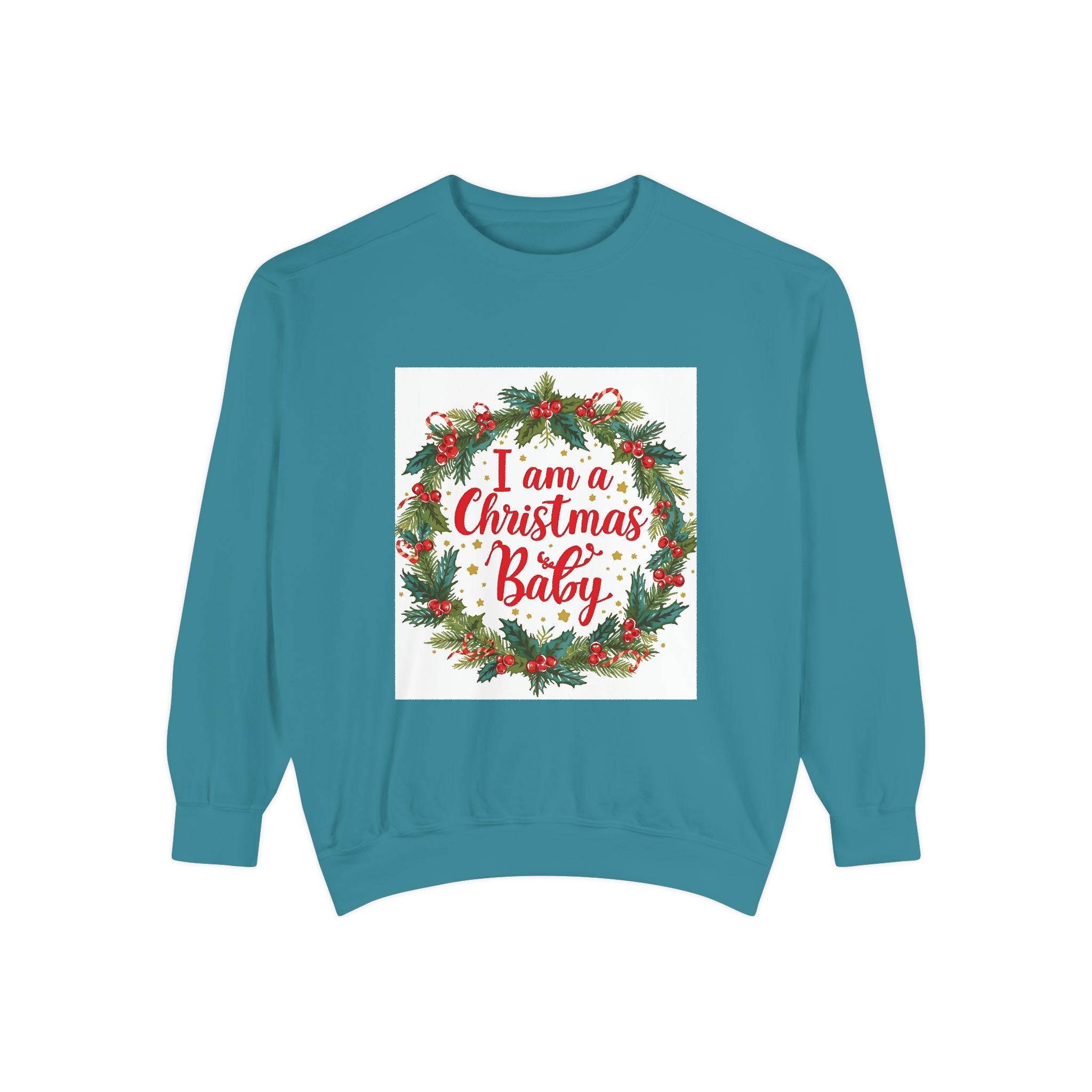 I Am A Christmas Baby Unisex Garment-Dyed Sweatshirt