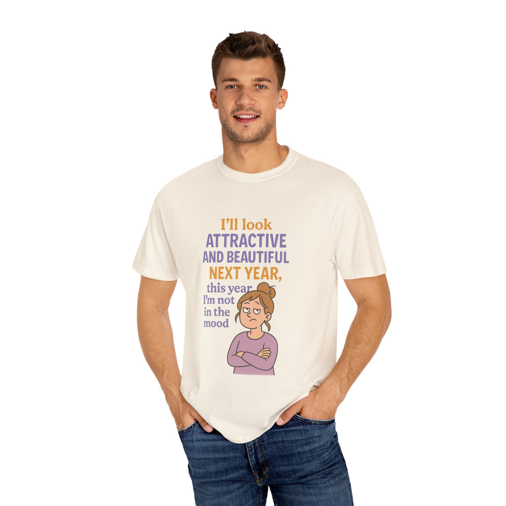 Humorous Unisex T-Shirt: 'I'll Look Attractive Next Year'