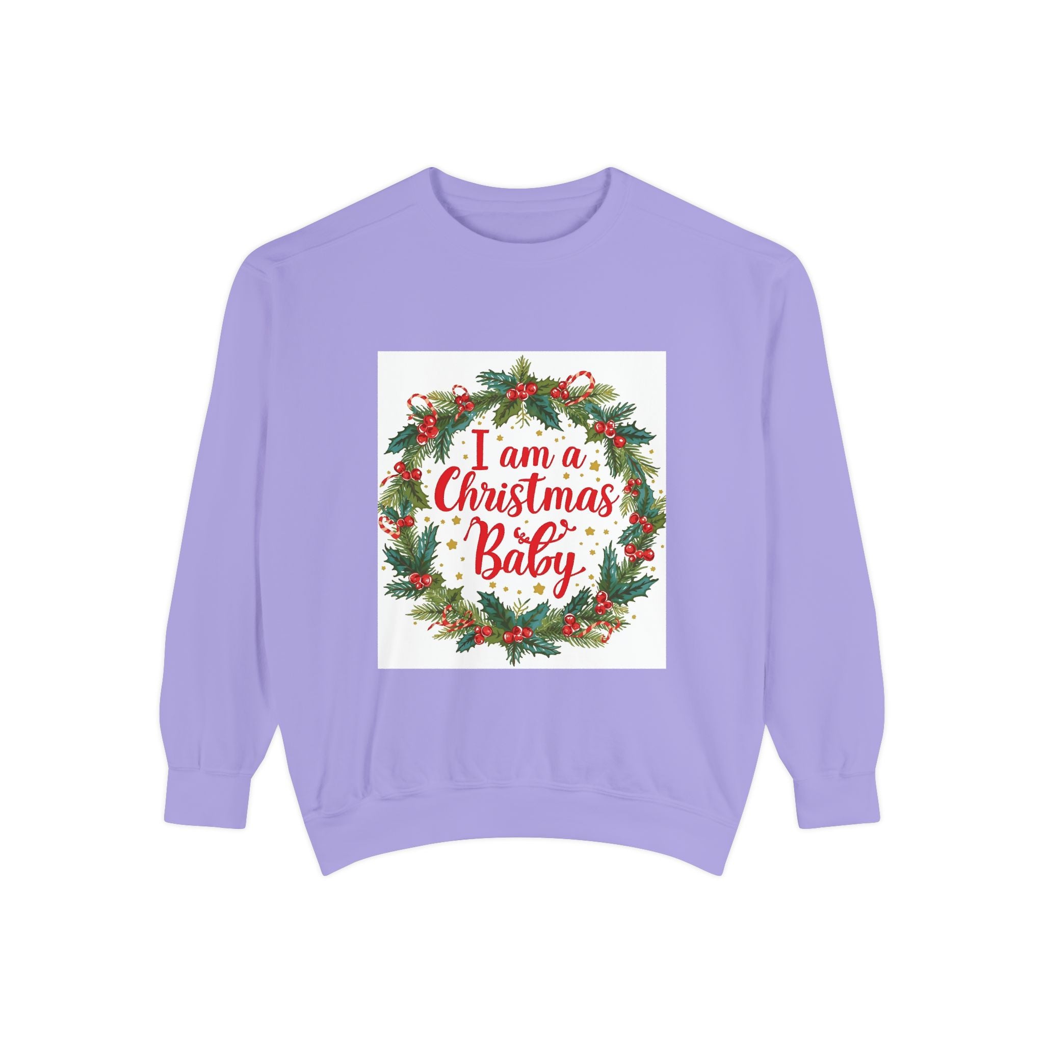 I Am A Christmas Baby Unisex Garment-Dyed Sweatshirt