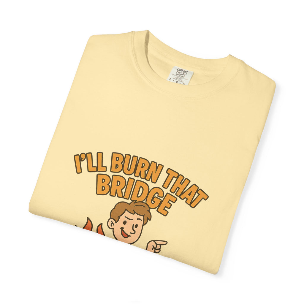 Burn That Bridge Unisex T-Shirt