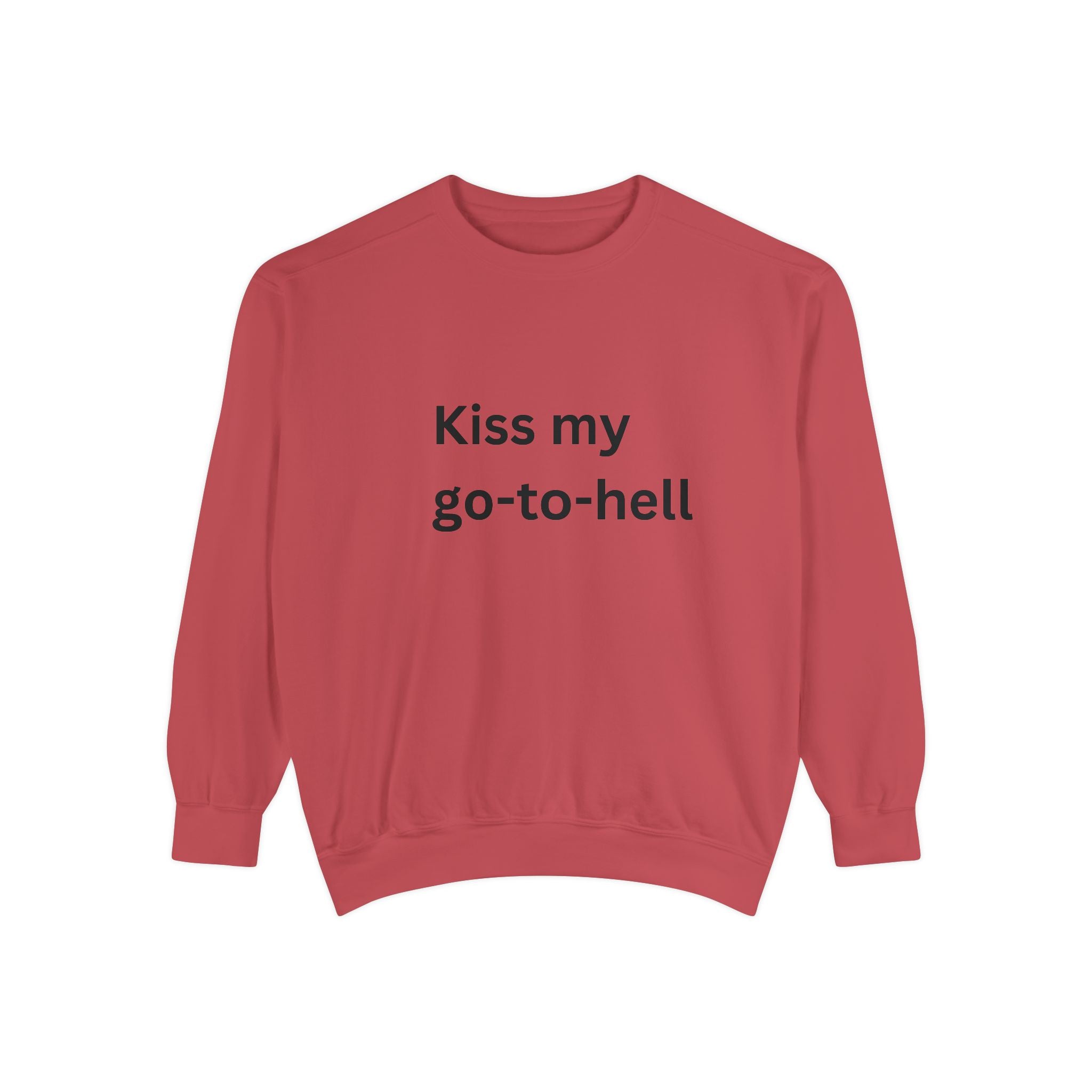 Kiss My Go To Hell Unisex Garment-Dyed Sweatshirt