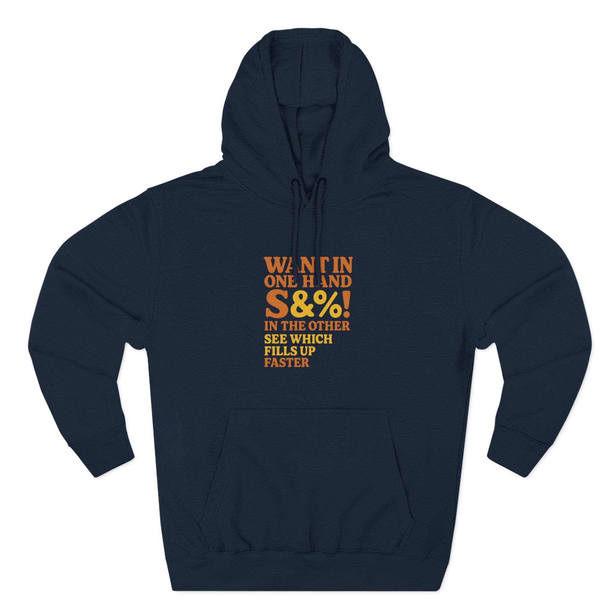 Want In One Hand S&%! In The Other Funny Three-Panel Fleece Hoodie