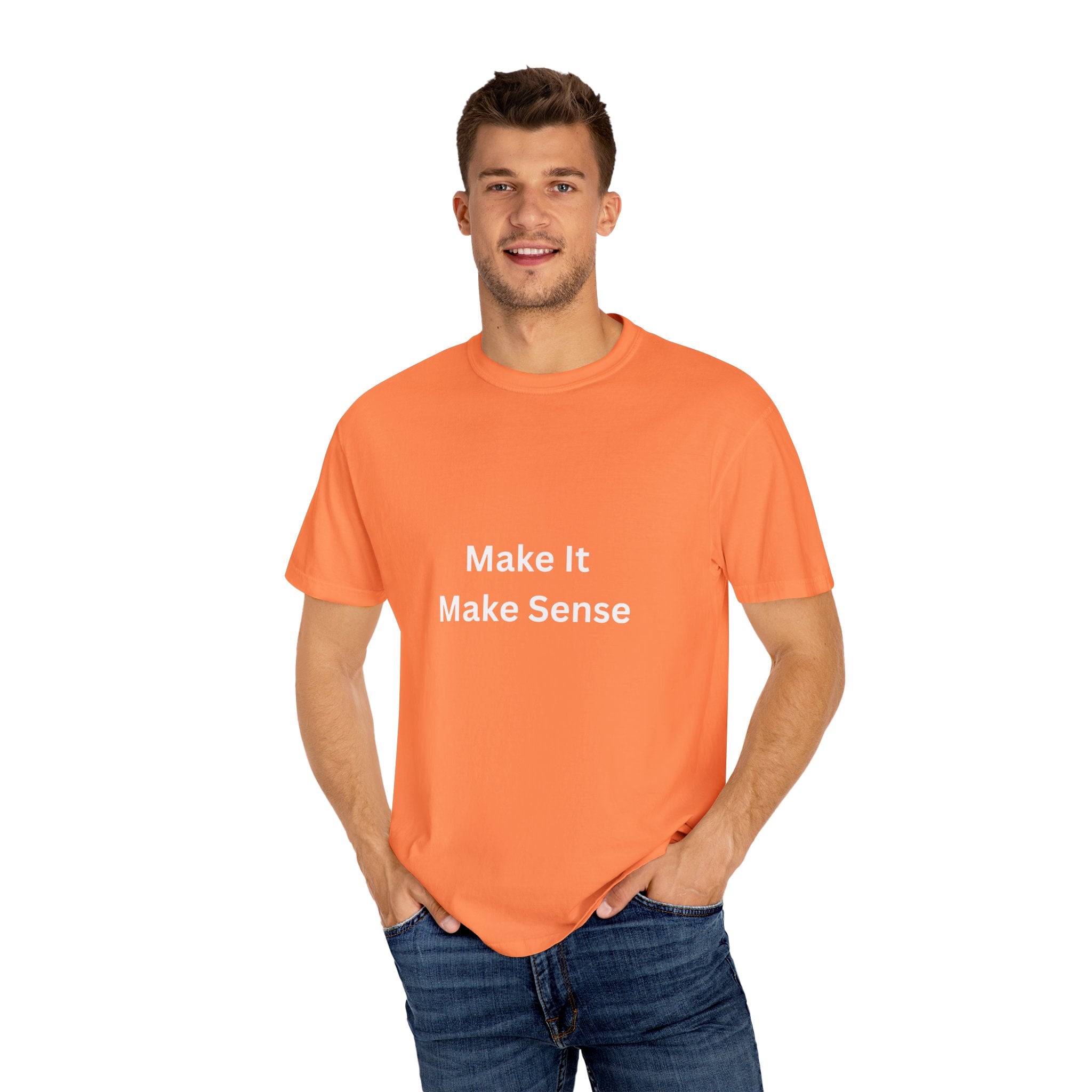Make It Make Sense Motivational Unisex Tee - Comfortable and Stylish, Perfect Gift for Friends, Casual Wear, Motivational Quotes, Everyday Fashion