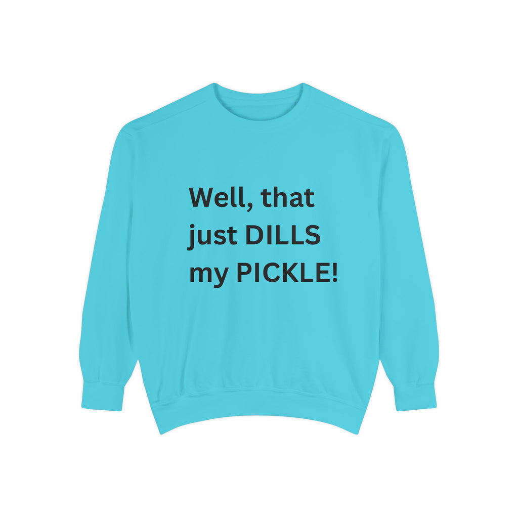 Well That Just Dills My Pickle Funny Unisex Garment-Dyed Sweatshirt