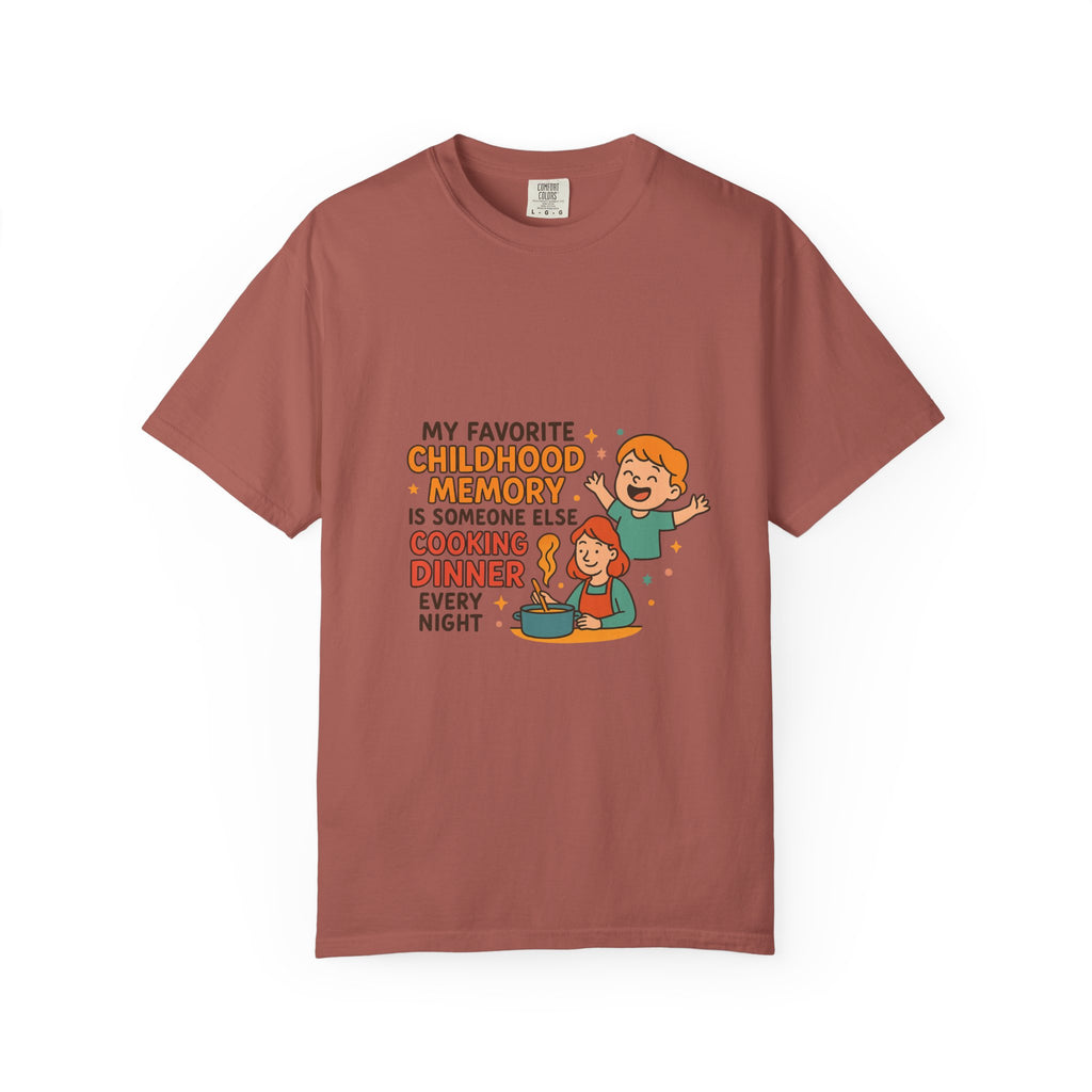 My Favorite Childhood Memory Is Someone Else Cooking Dinner Childhood Memory T-shirt - Fun, Nostalgic Apparel for Family Gatherings, Casual Days, Gifts, and Cooking Adventures